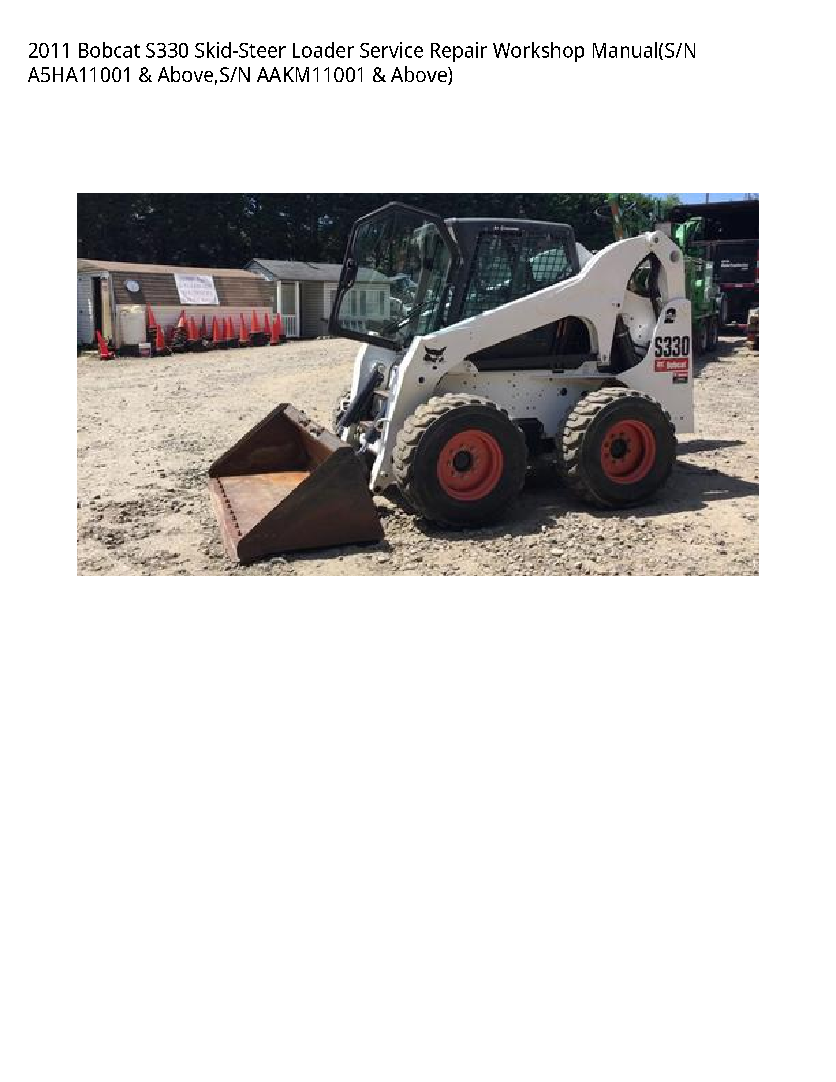 2011 Bobcat S330 Skid-Steer Loader Service Repair Workshop Manual(S/N A5HA11001 & Above S/N AAKM11001 & Above)