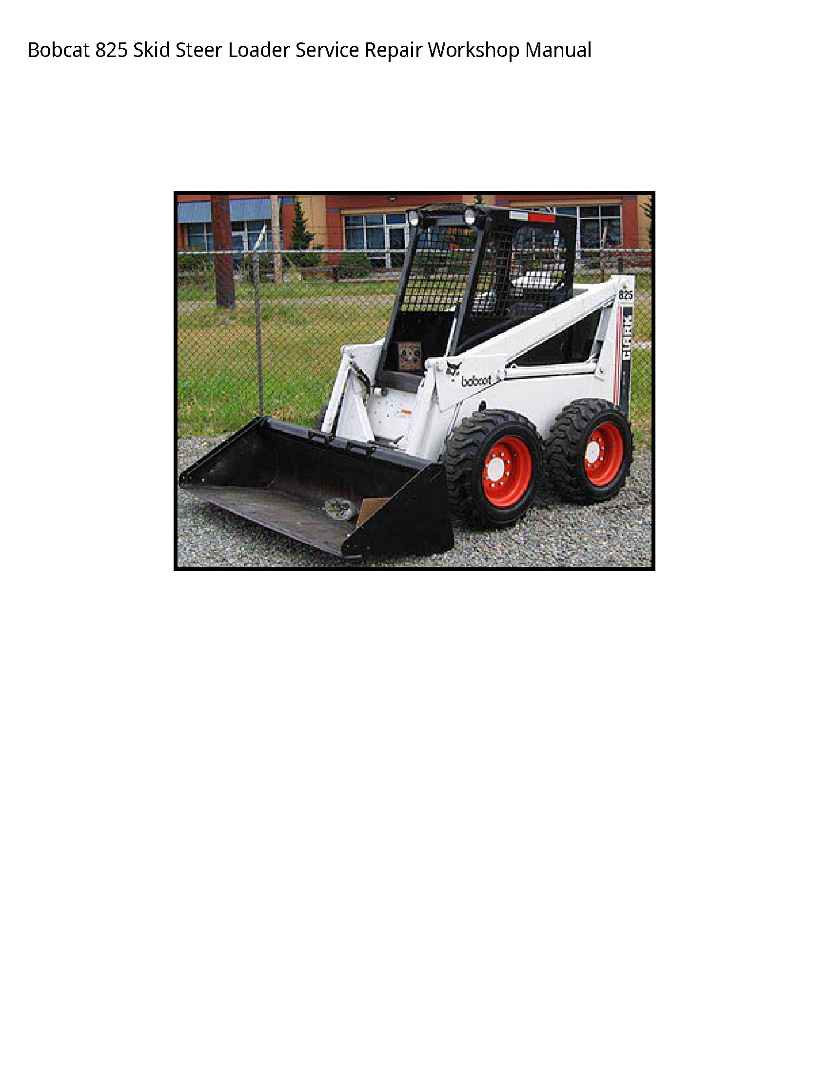 Bobcat 825 Skid Steer Loader Service Repair Workshop Manual