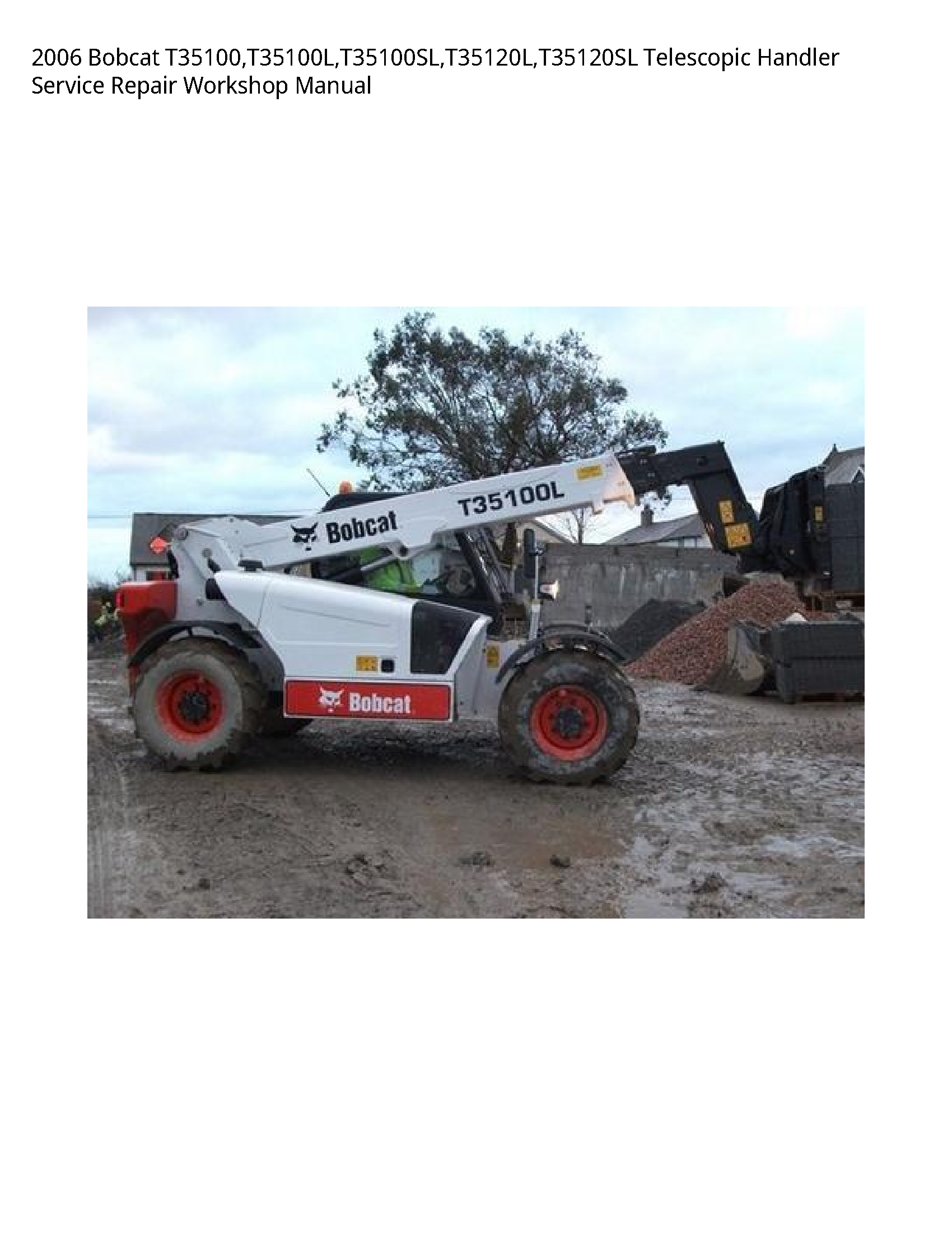 2006 Bobcat T35100 T35100L T35100SL T35120L T35120SL Telescopic Handler Service Repair Workshop Manual