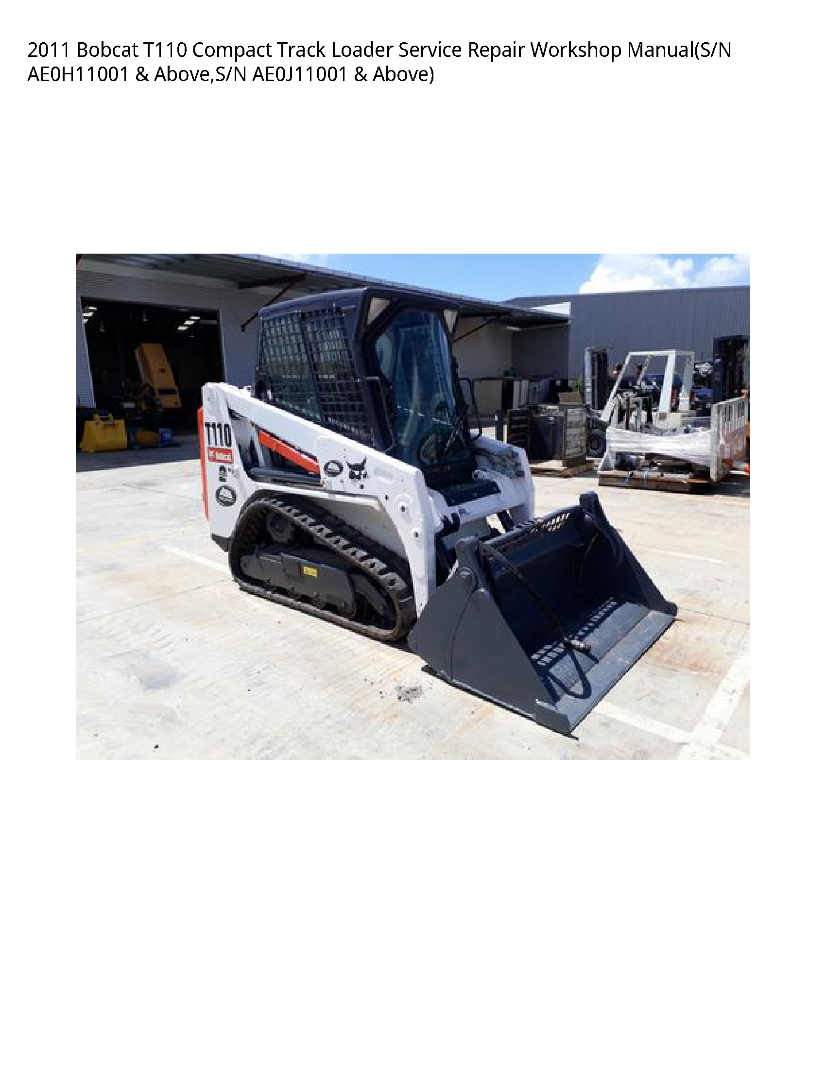 2011 Bobcat T110 Compact Track Loader Service Repair Workshop Manual(S/N AE0H11001 & Above S/N AE0J11001 & Above)