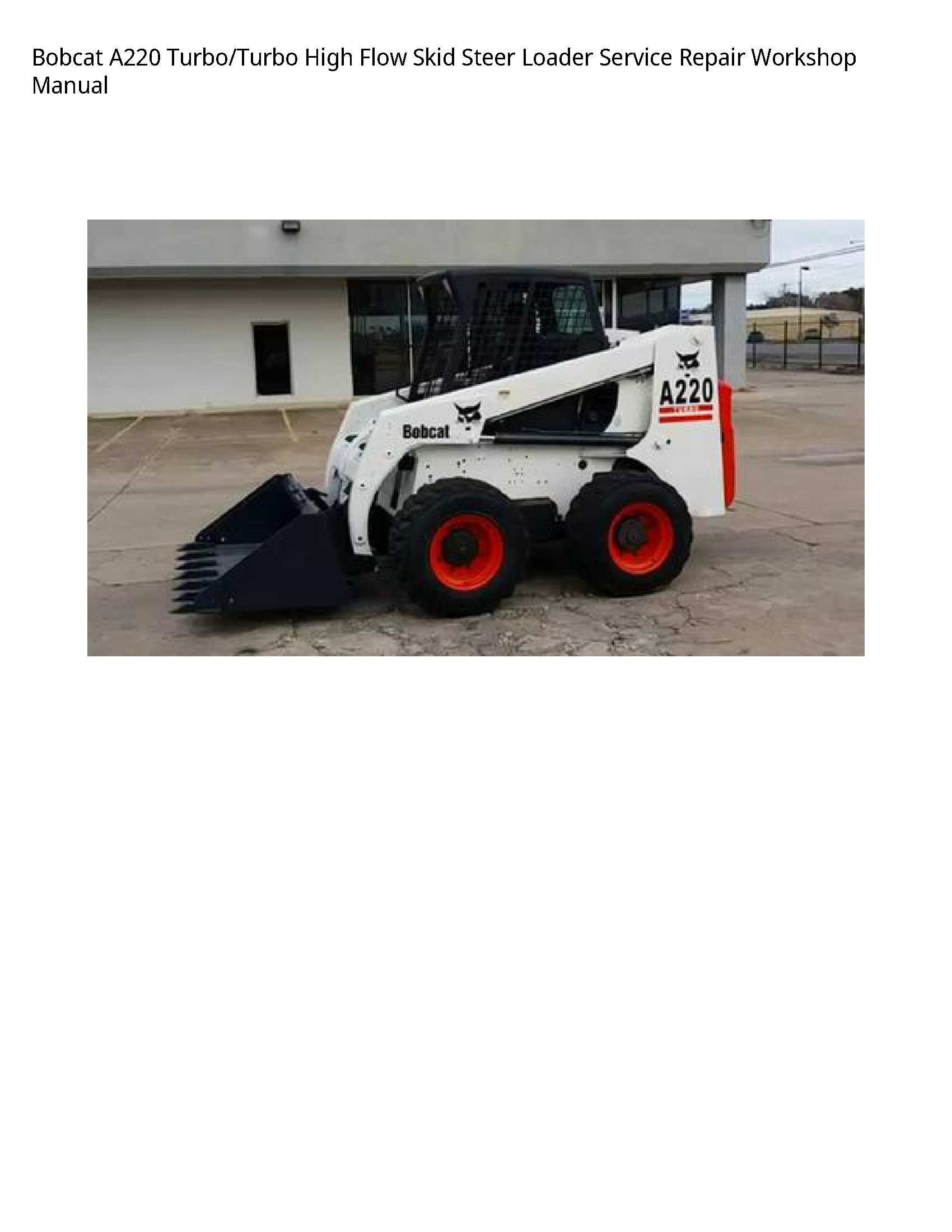 Bobcat A220 Turbo/Turbo High Flow Skid Steer Loader Service Repair Workshop Manual