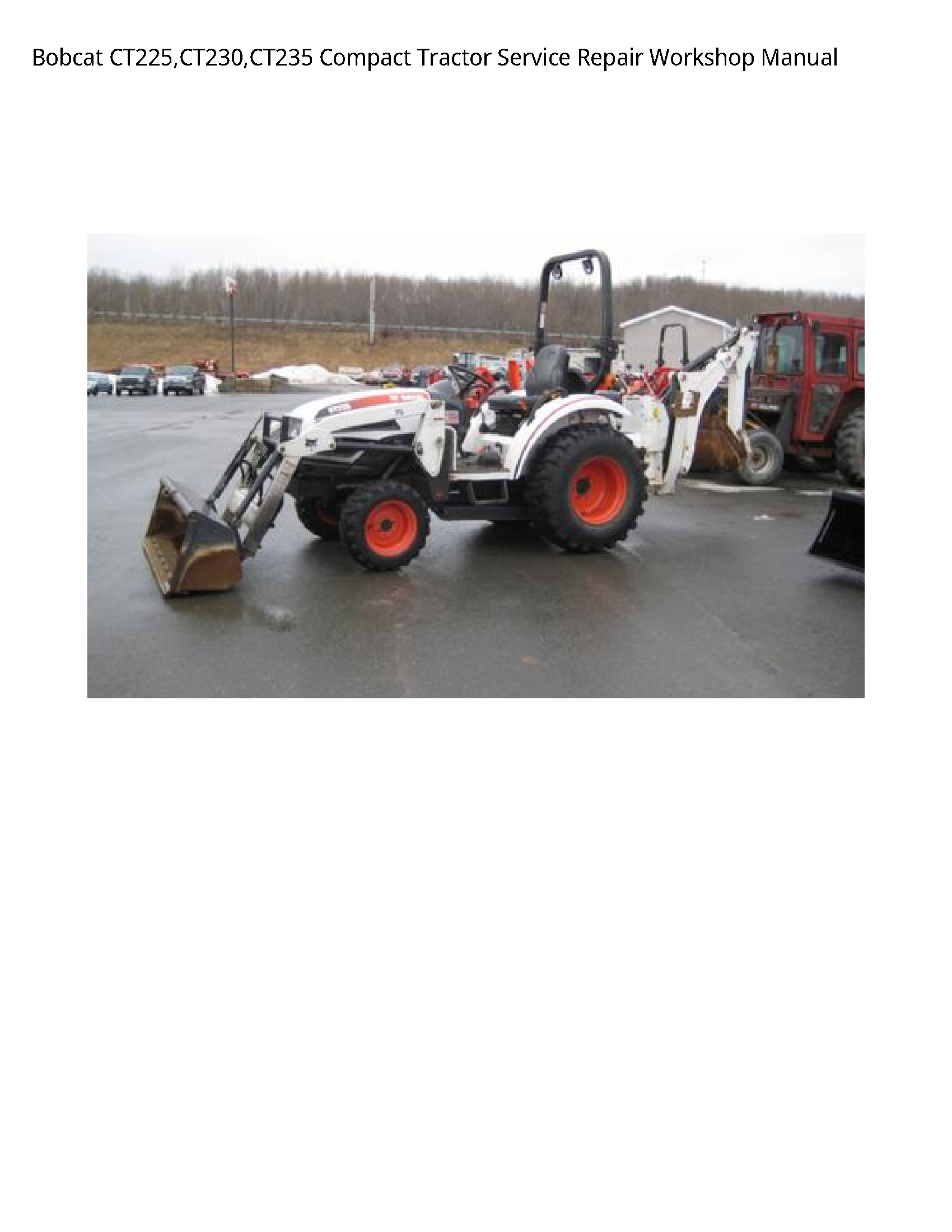 Bobcat CT225 CT230 CT235 Compact Tractor Service Repair Workshop Manual