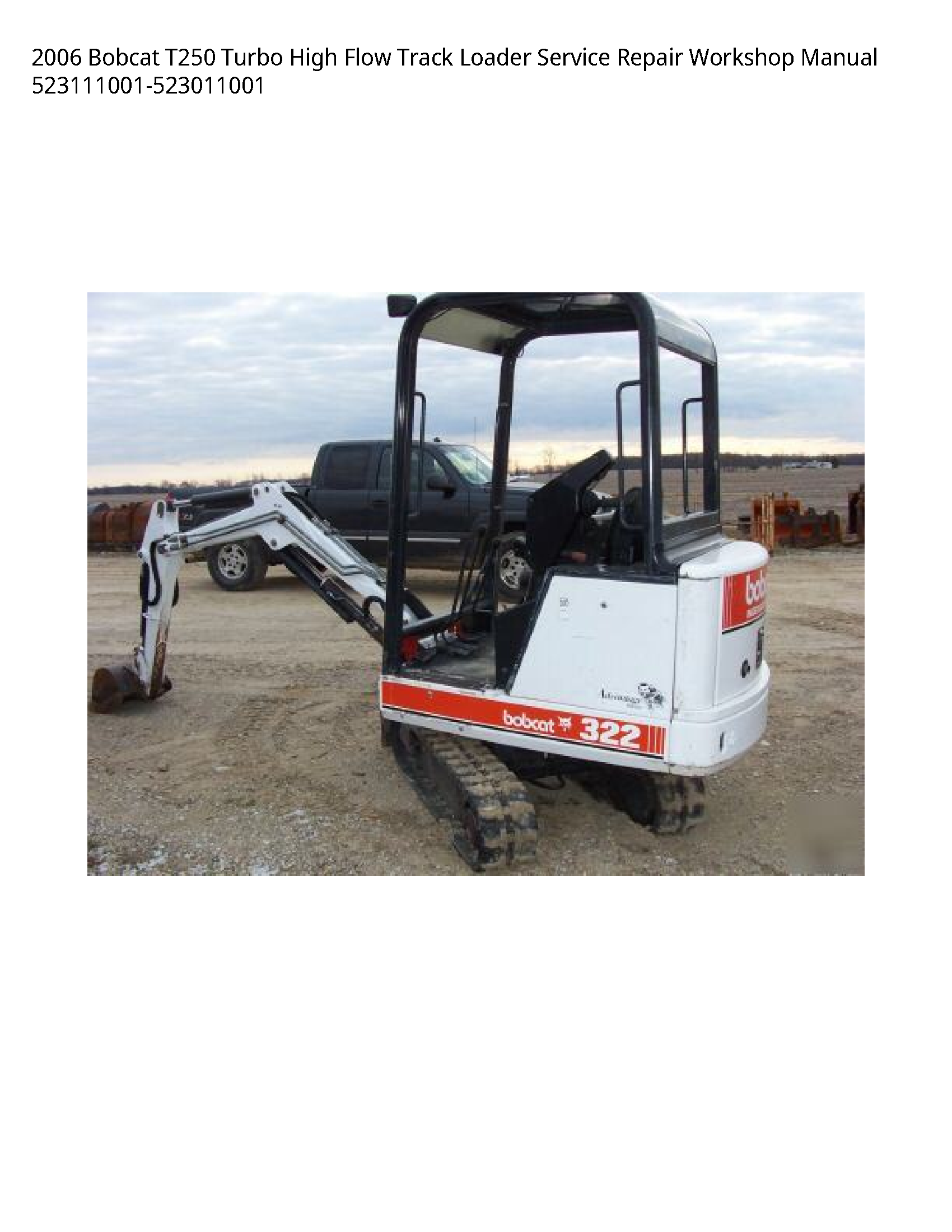 2006 Bobcat T250 Turbo High Flow Track Loader Service Repair Workshop Manual 523111001-523011001