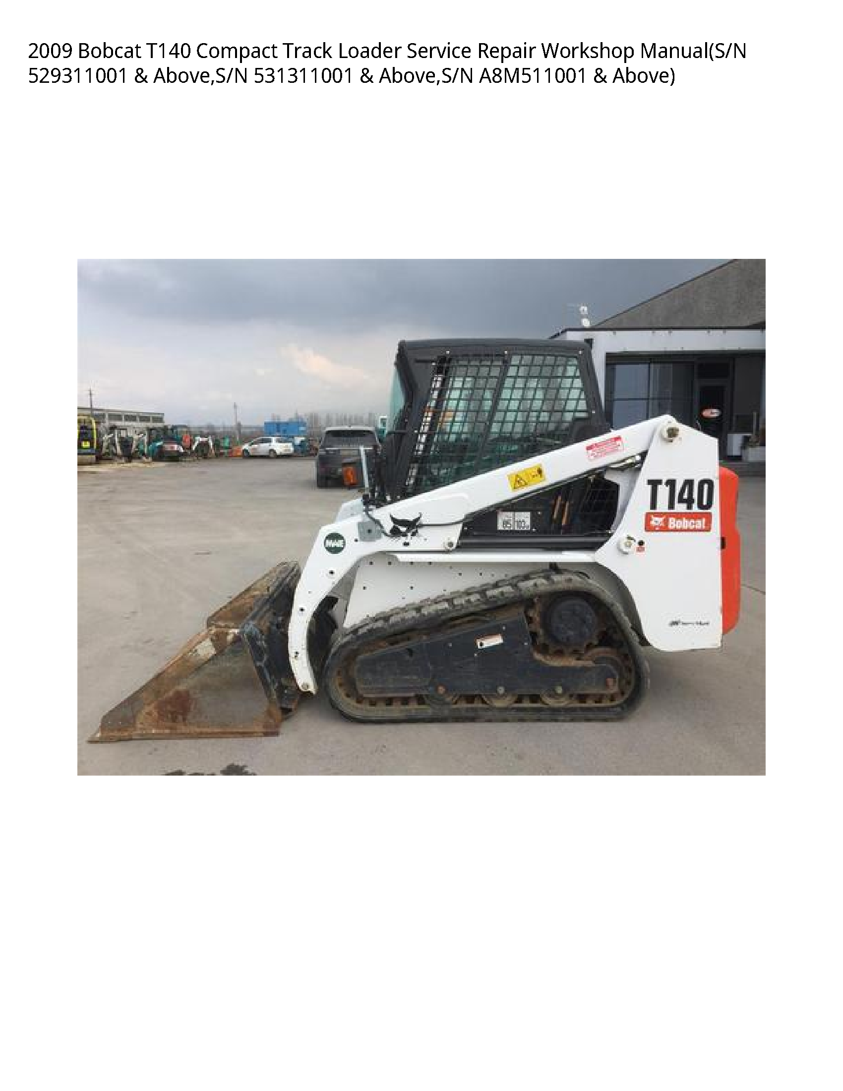 2009 Bobcat T140 Compact Track Loader Service Repair Workshop Manual(S/N 529311001 & Above S/N 531311001 & Above S/N A8M511001 & Above)