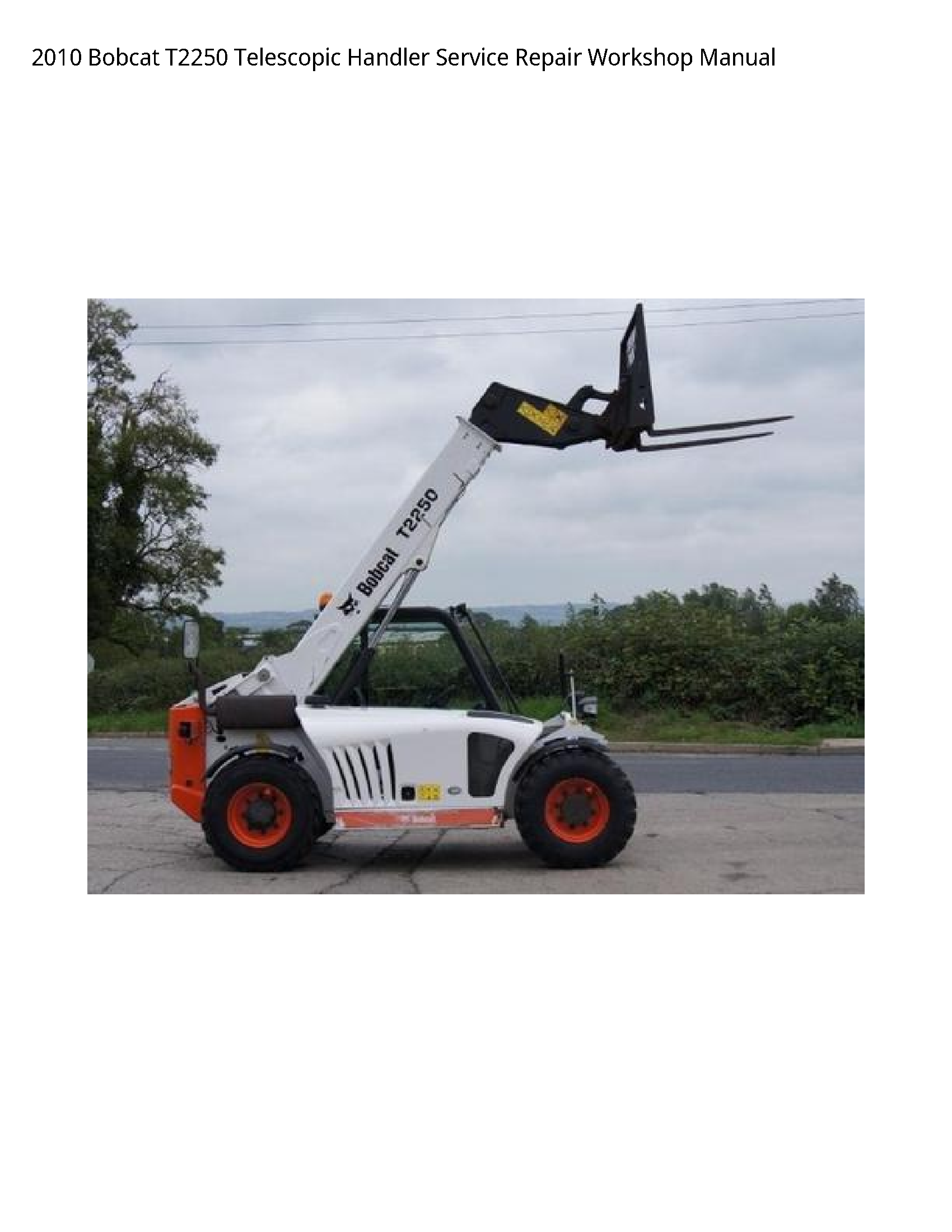 2010 Bobcat T2250 Telescopic Handler Service Repair Workshop Manual