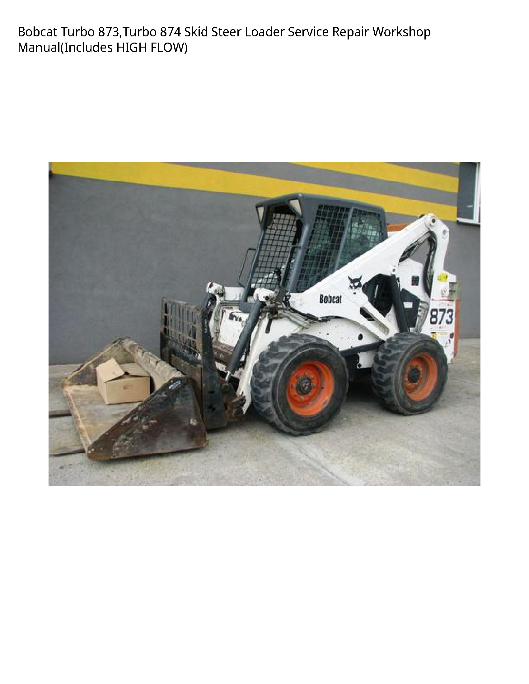 Bobcat Turbo 873 Turbo 874 Skid Steer Loader Service Repair Workshop Manual(Includes HIGH FLOW)