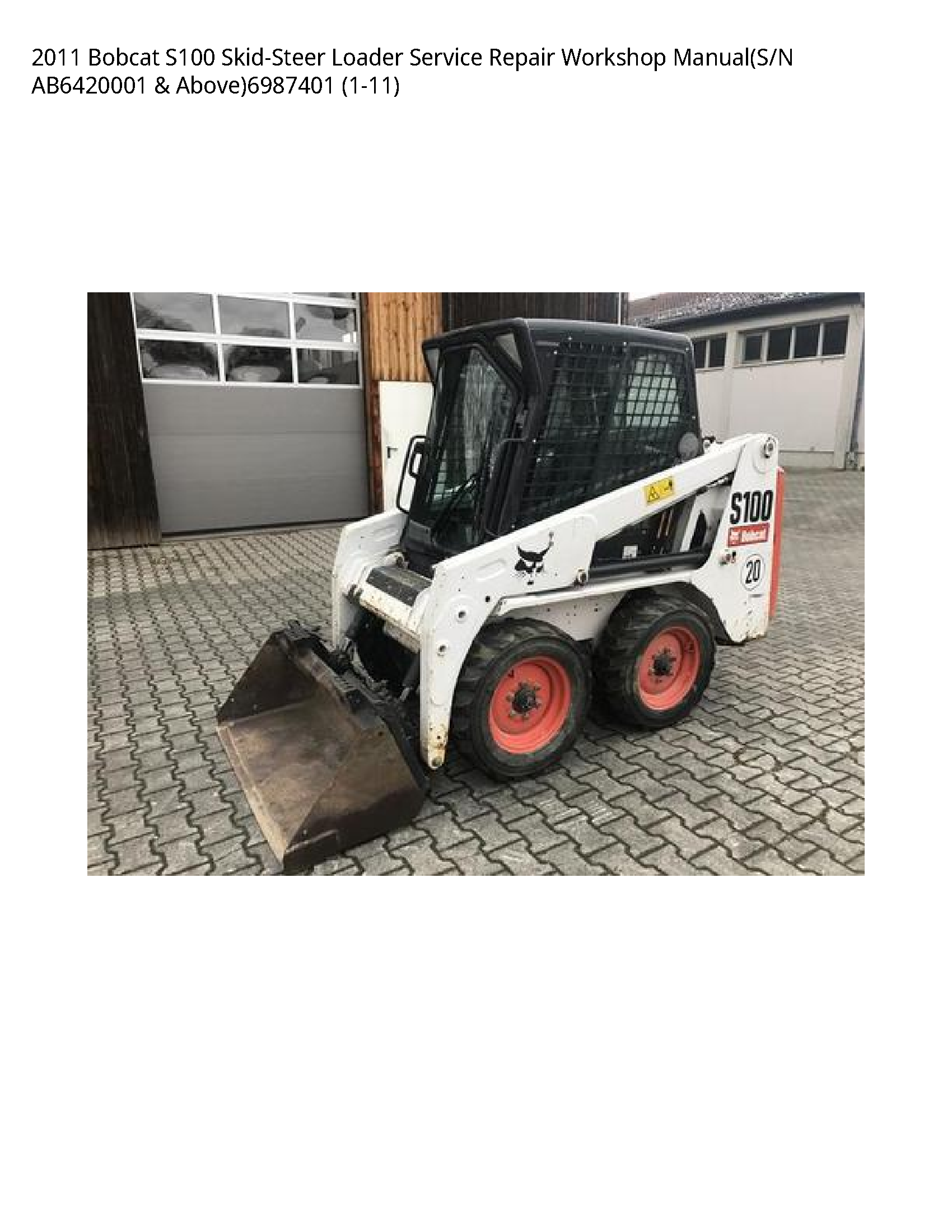 2011 Bobcat S100 Skid-Steer Loader Service Repair Workshop Manual(S/N AB6420001 & Above)6987401 (1-11)