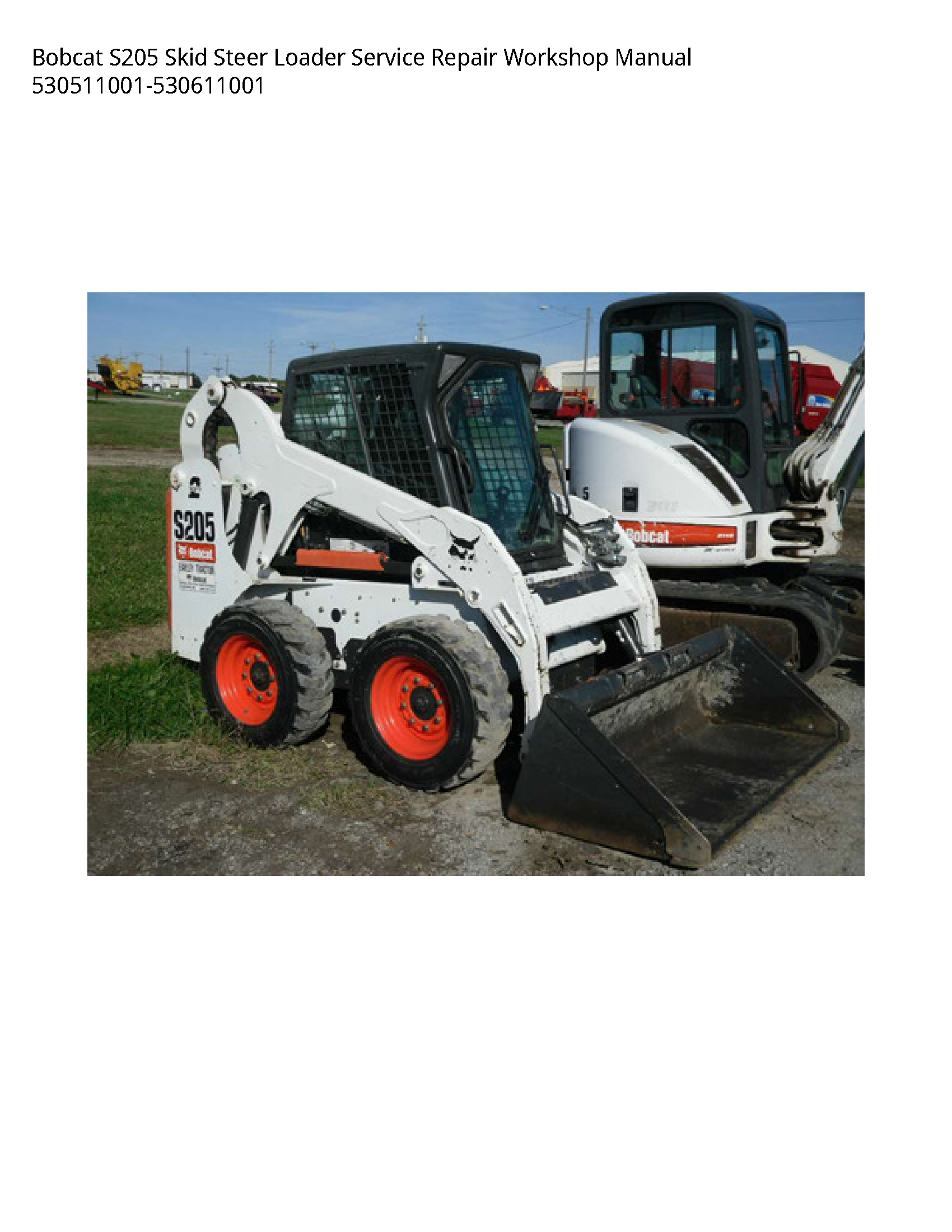 Bobcat S205 Skid Steer Loader Service Repair Workshop Manual 530511001-530611001