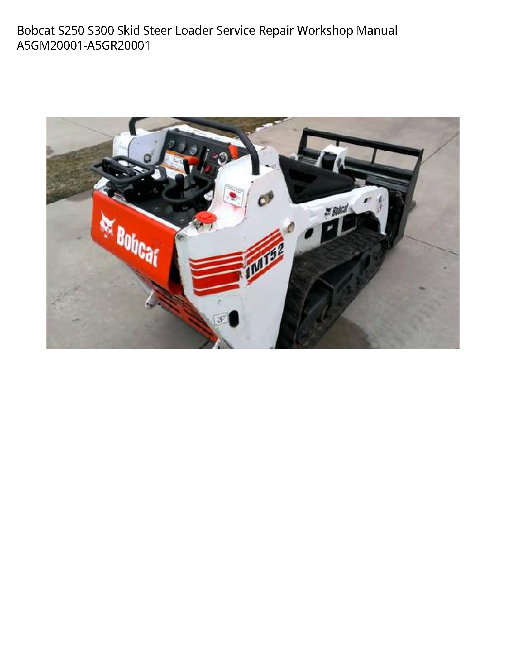 Bobcat S250 S300 Skid Steer Loader Service Repair Workshop Manual A5GM20001-A5GR20001