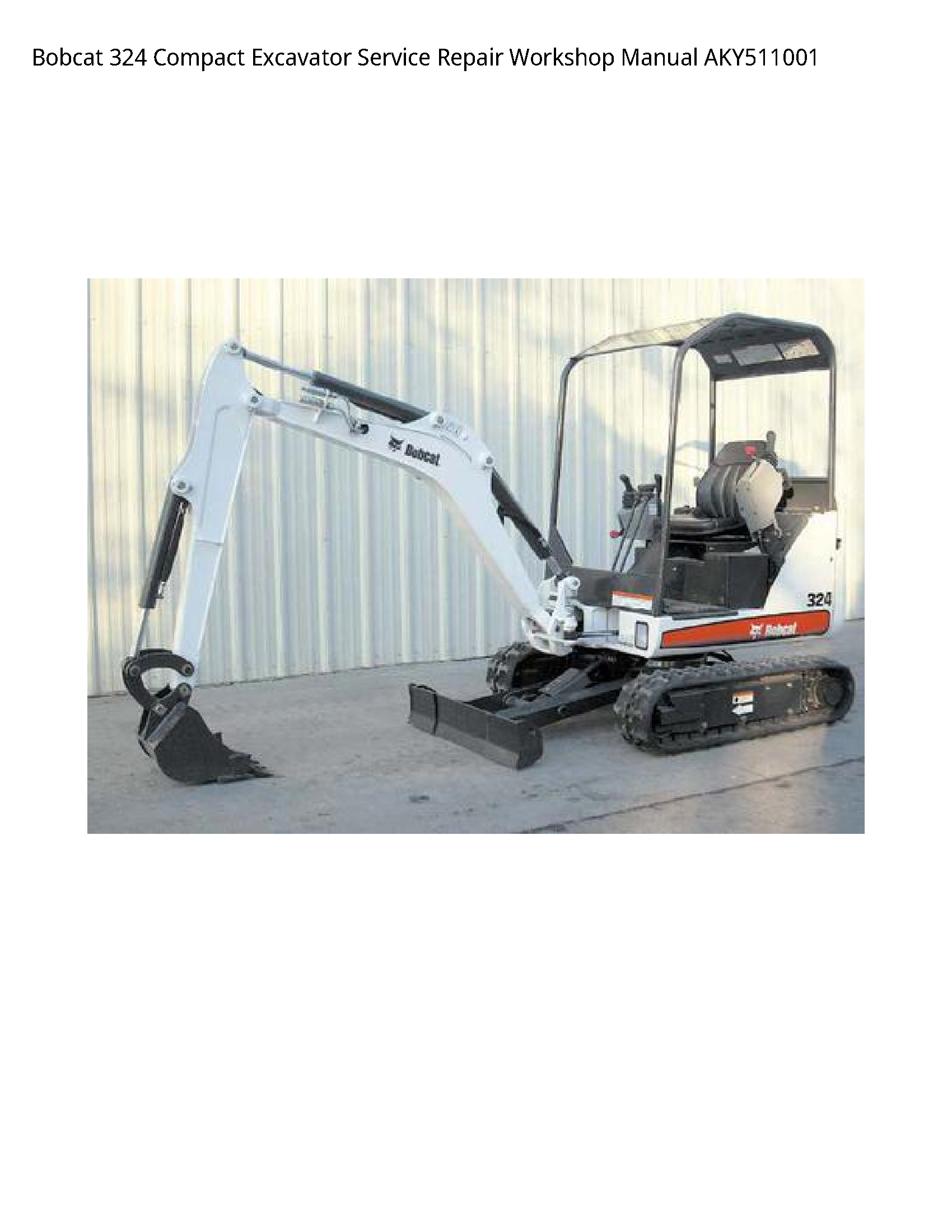 Bobcat 324 Compact Excavator Service Repair Workshop Manual AKY511001