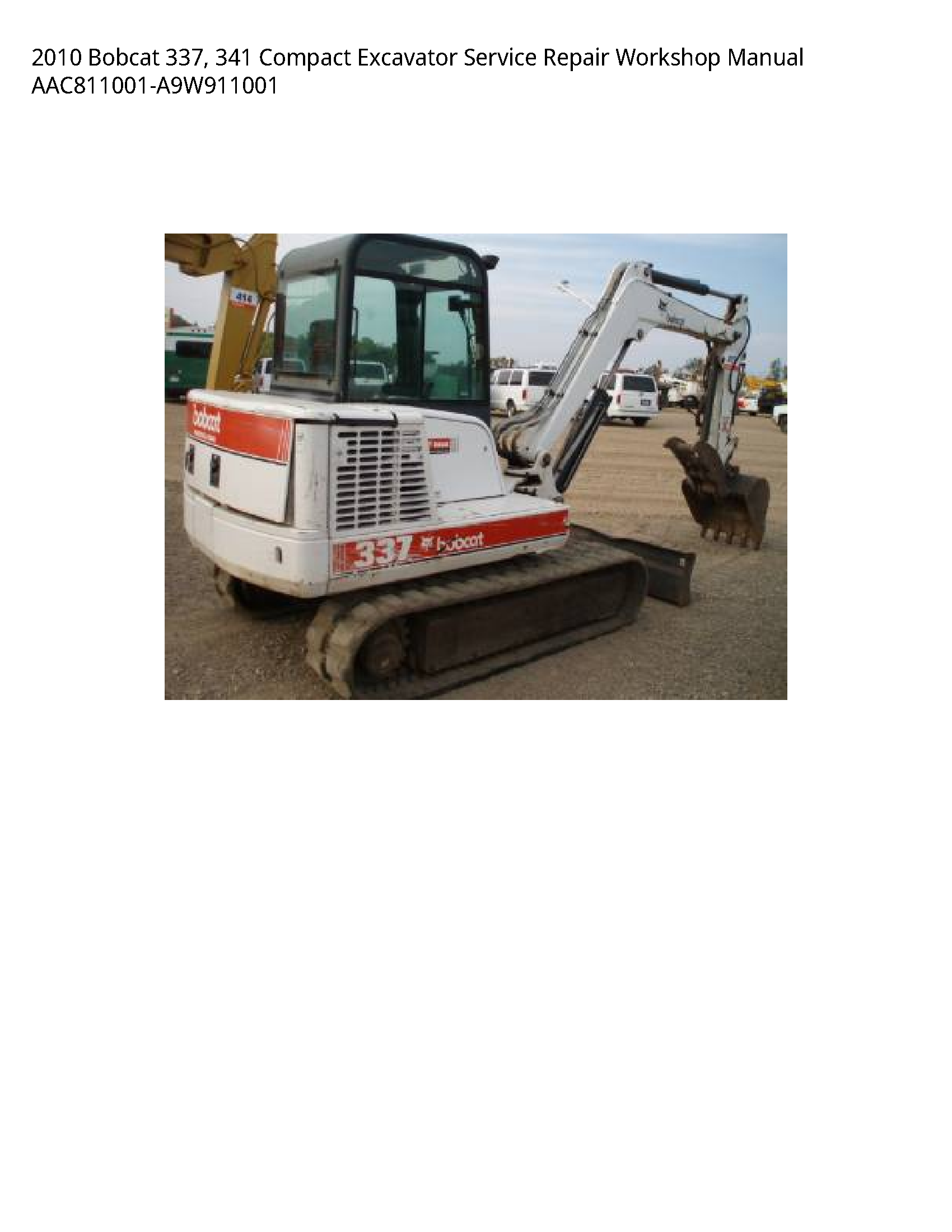 2010 Bobcat 337  341 Compact Excavator Service Repair Workshop Manual AAC811001-A9W911001