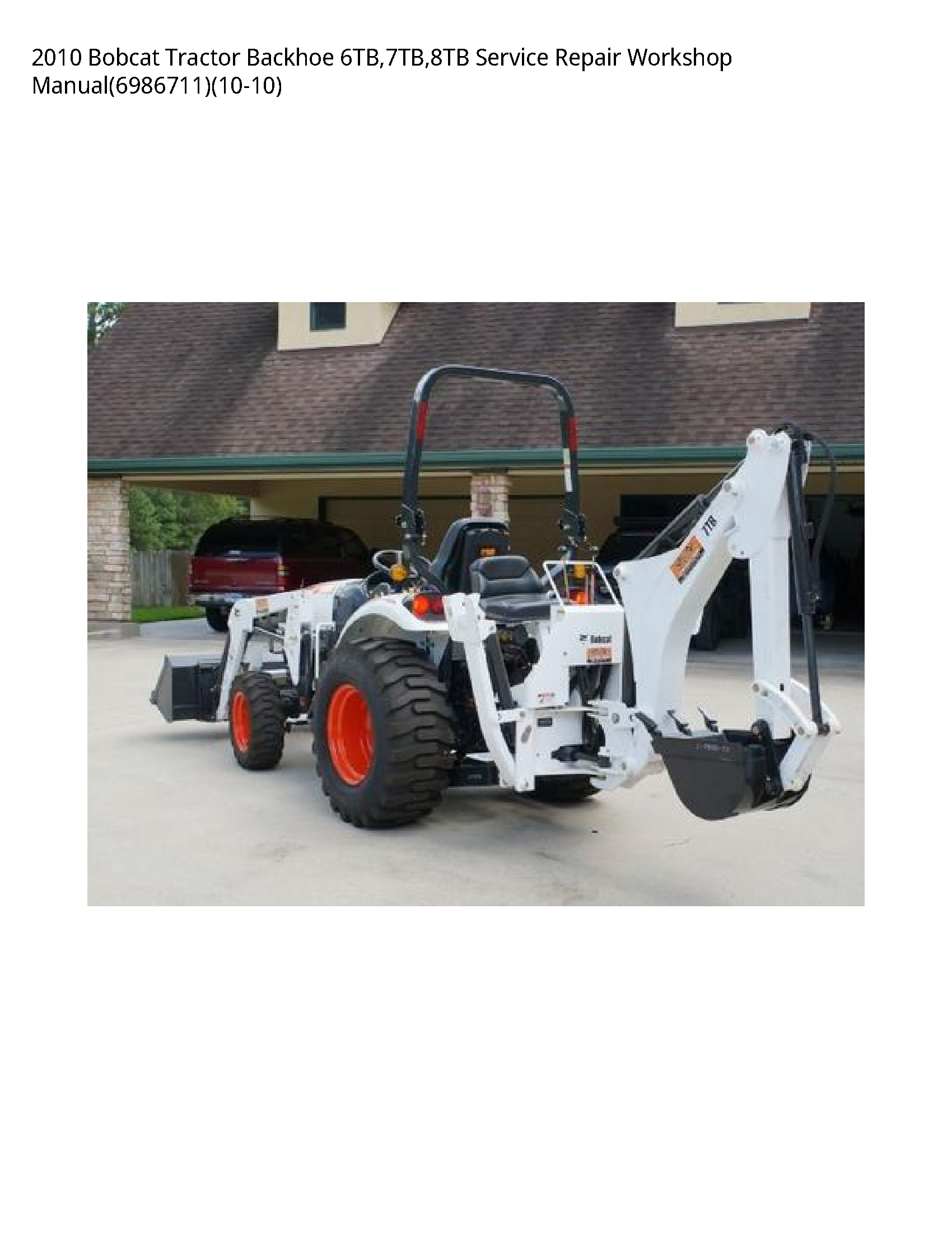 2010 Bobcat Tractor Backhoe 6TB 7TB 8TB Service Repair Workshop Manual(6986711)(10-10)