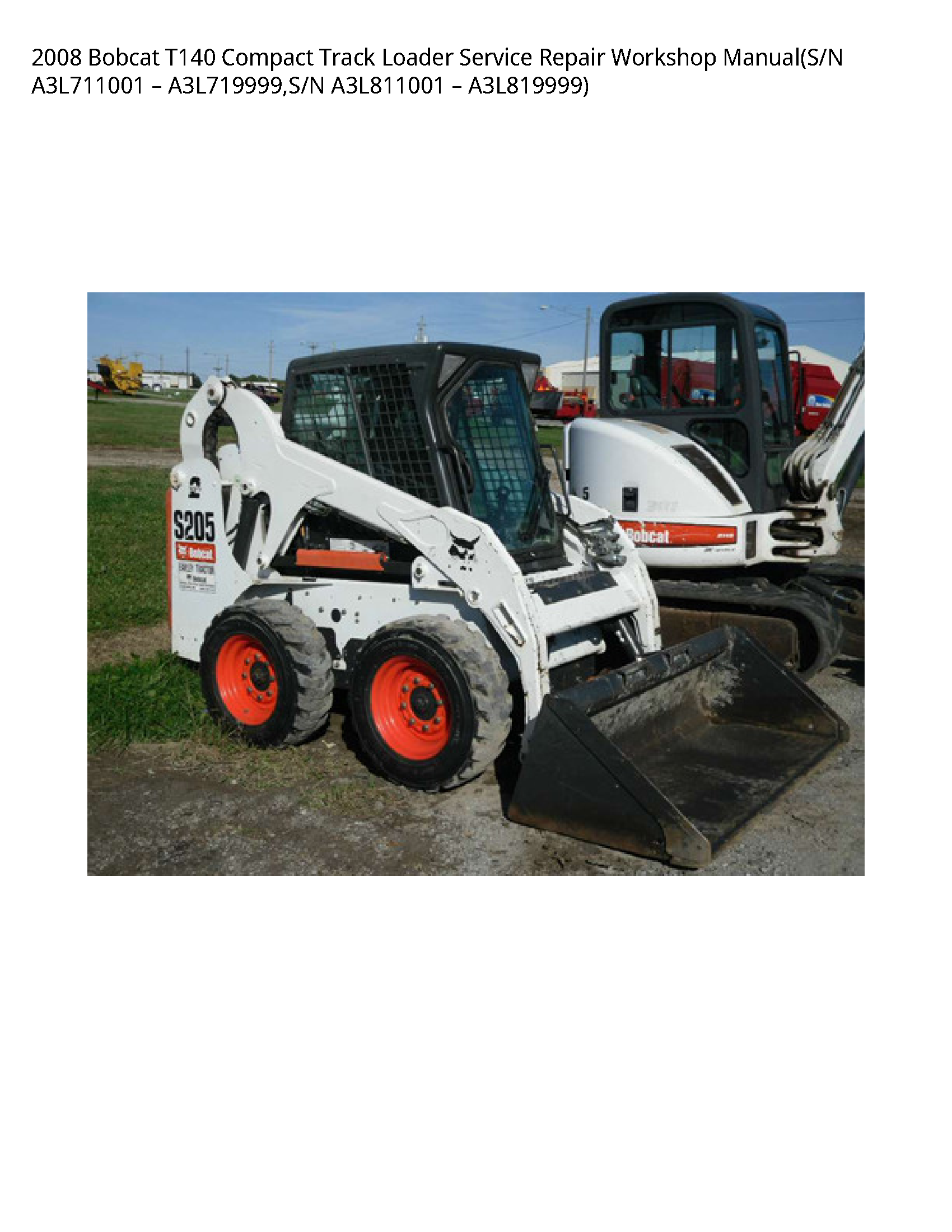 2008 Bobcat T140 Compact Track Loader Service Repair Workshop Manual(S/N A3L711001 вЂ“ A3L719999 S/N A3L811001 вЂ“ A3L819999)