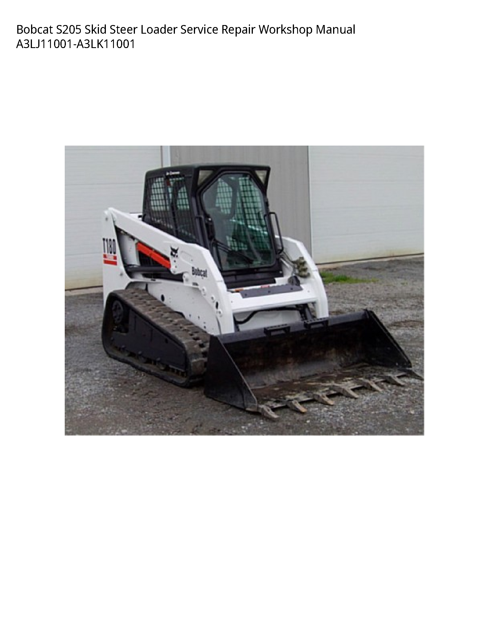 Bobcat S205 Skid Steer Loader Service Repair Workshop Manual A3LJ11001-A3LK11001