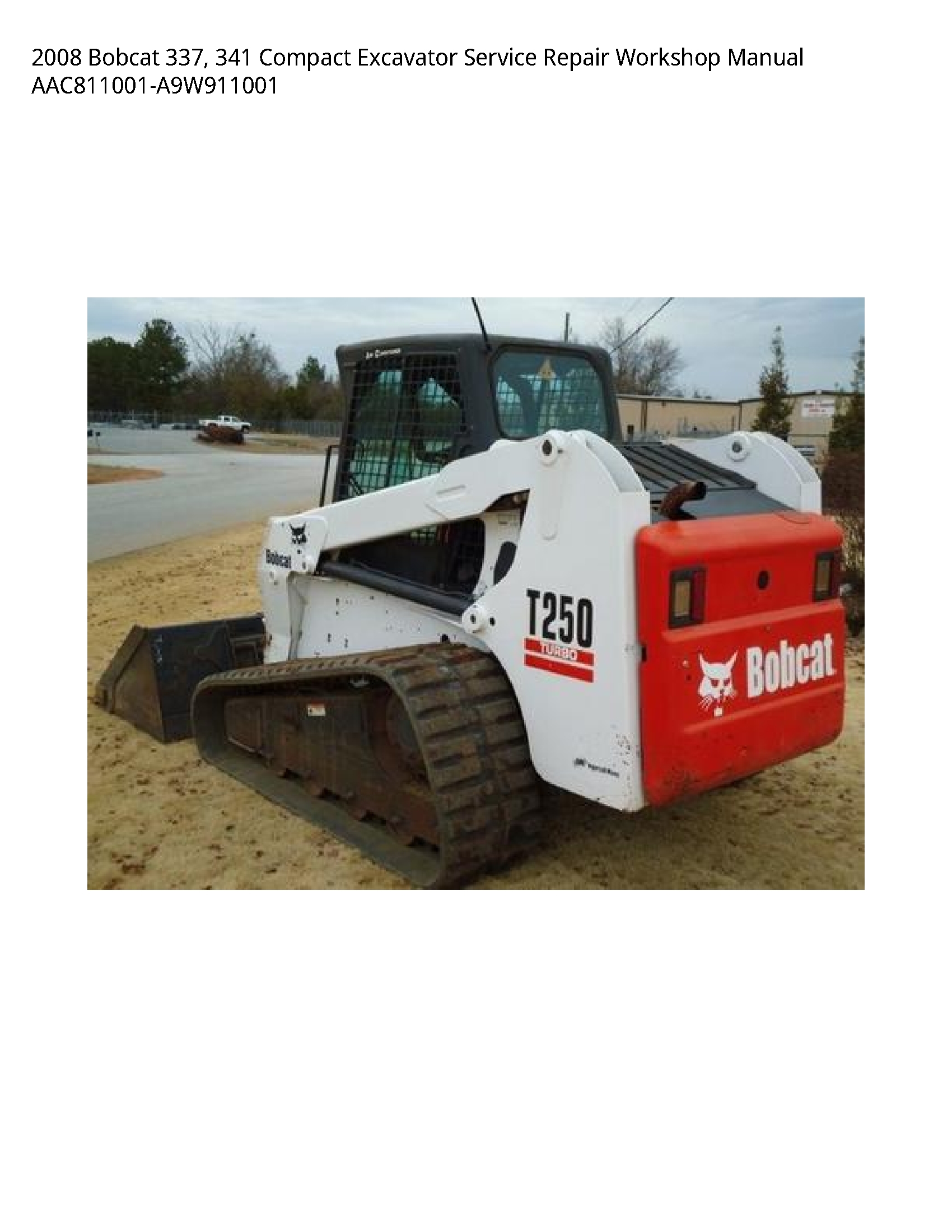 2008 Bobcat 337  341 Compact Excavator Service Repair Workshop Manual AAC811001-A9W911001