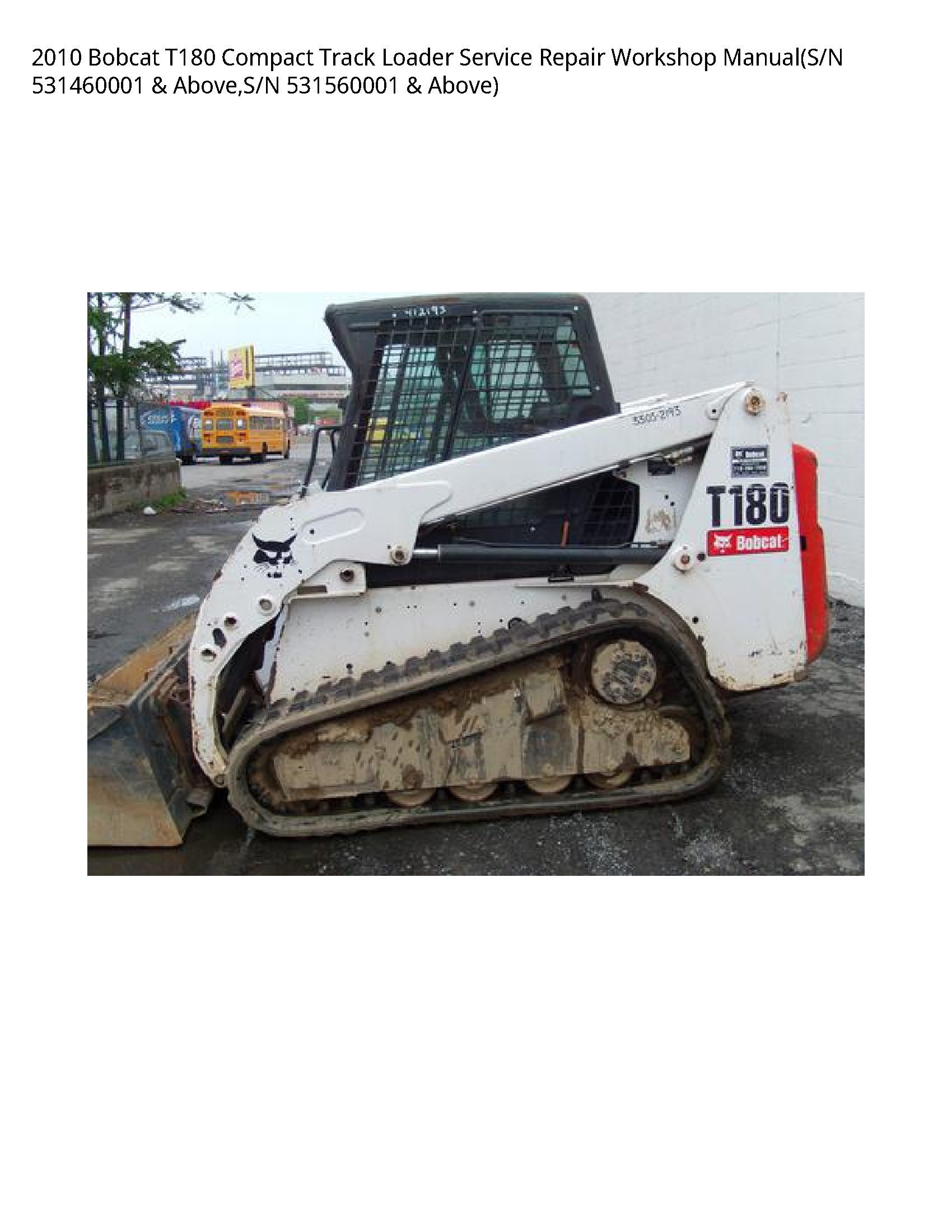 2010 Bobcat T180 Compact Track Loader Service Repair Workshop Manual(S/N 531460001 & Above S/N 531560001 & Above)