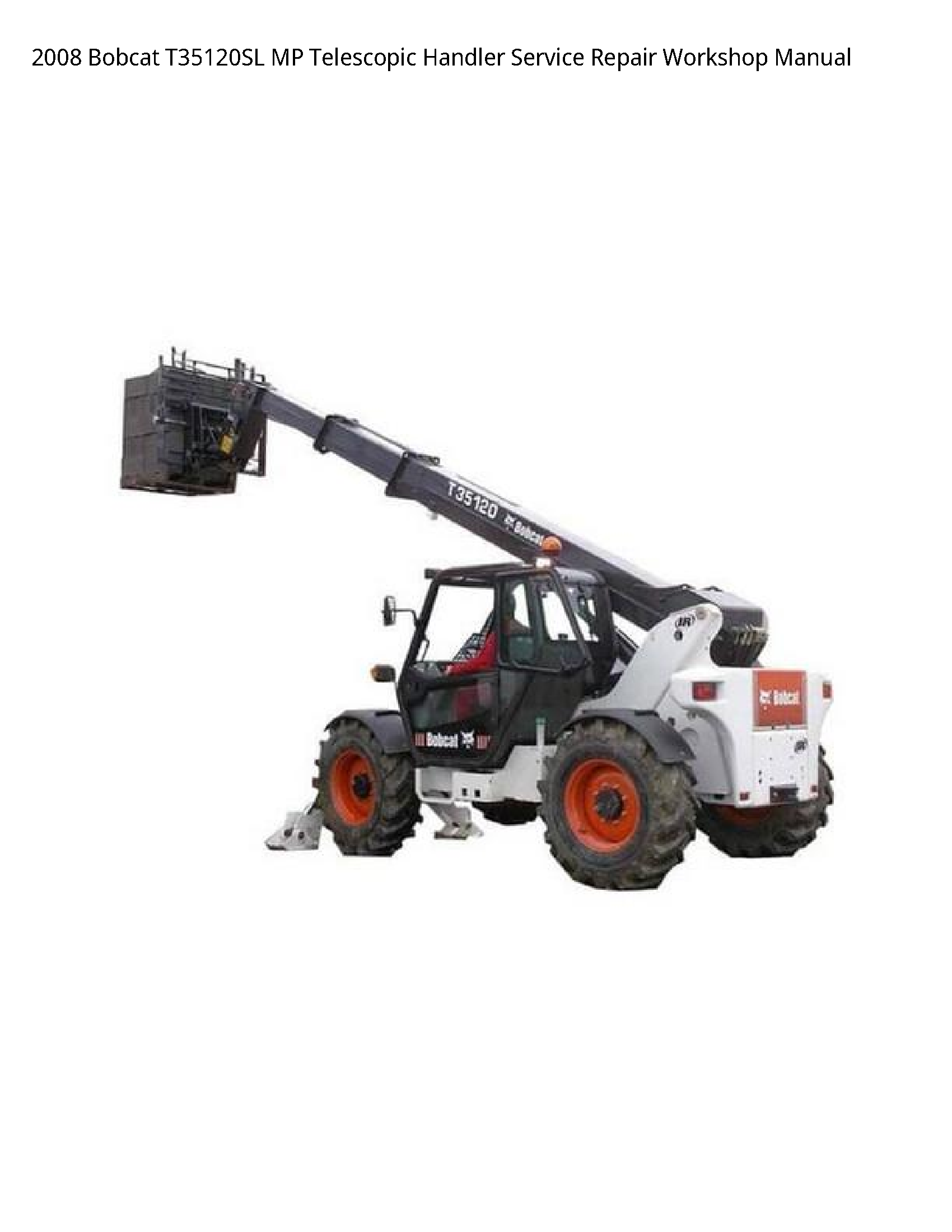 2008 Bobcat T35120SL MP Telescopic Handler Service Repair Workshop Manual