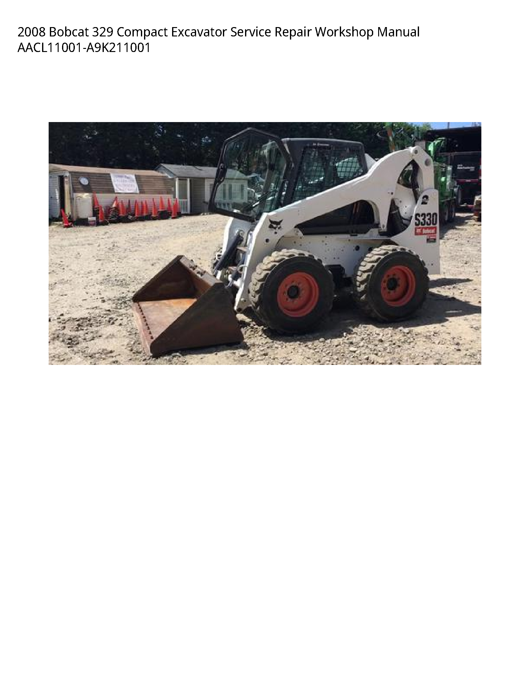 2008 Bobcat 329 Compact Excavator Service Repair Workshop Manual AACL11001-A9K211001