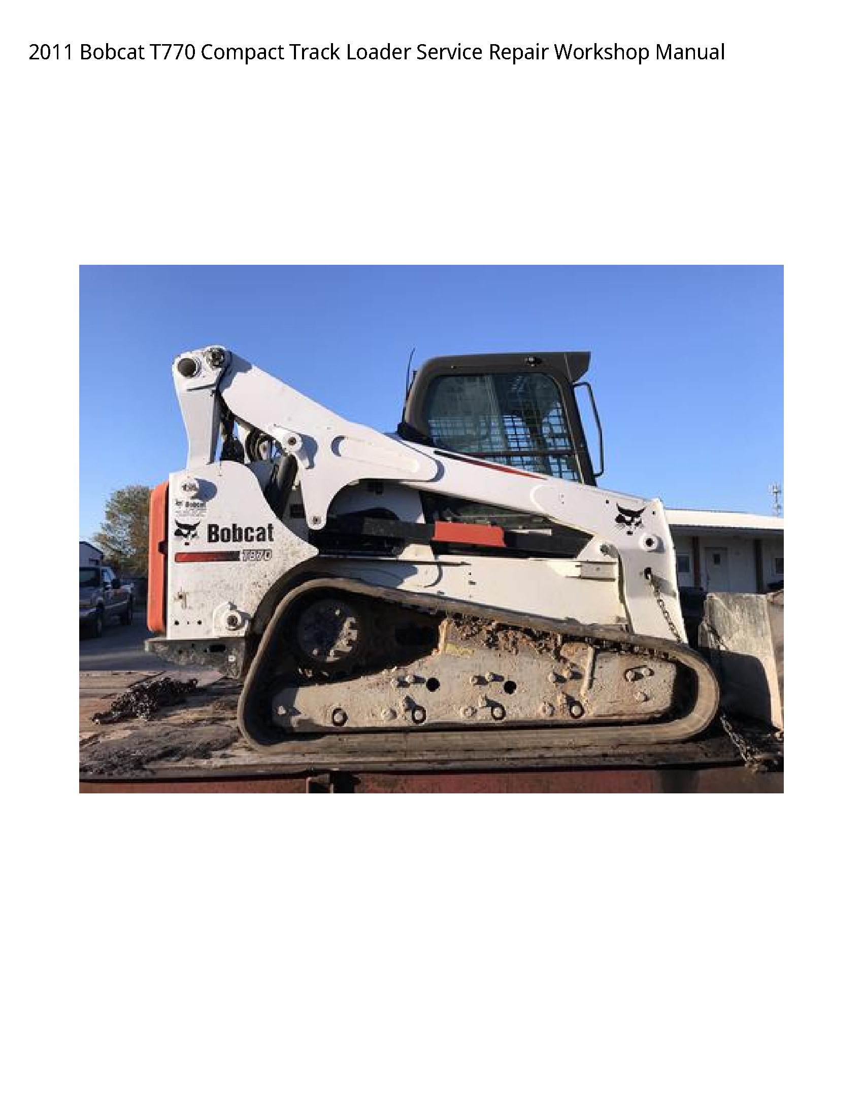 2011 Bobcat T770 Compact Track Loader Service Repair Workshop Manual