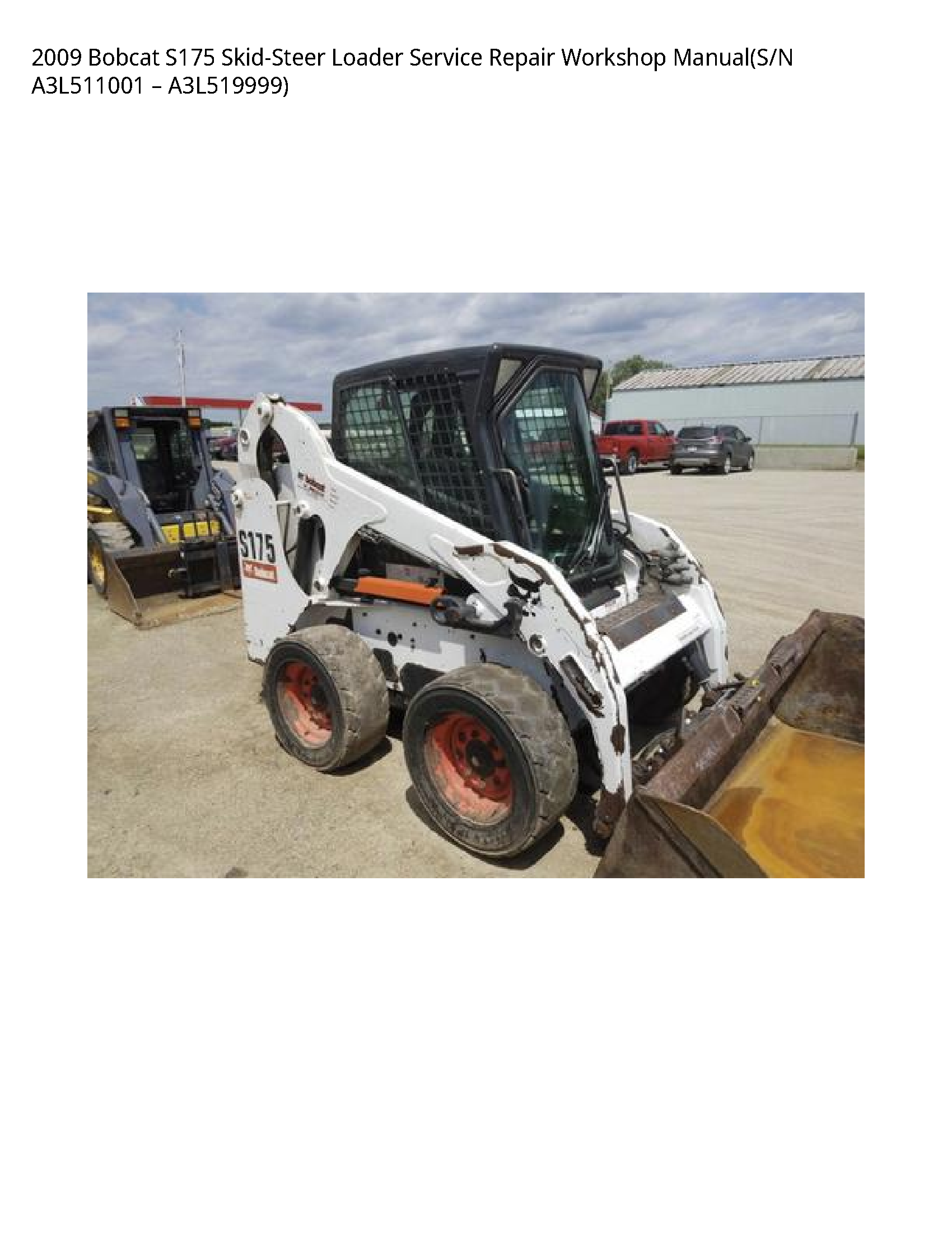 2009 Bobcat S175 Skid-Steer Loader Service Repair Workshop Manual(S/N A3L511001 вЂ“ A3L519999)