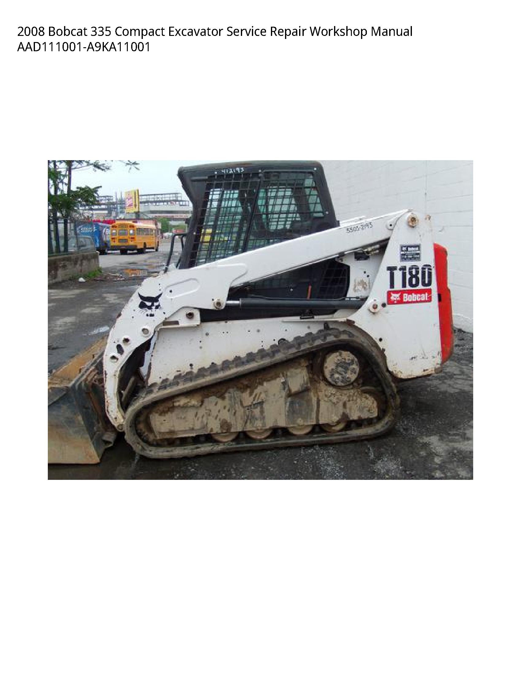 2008 Bobcat 335 Compact Excavator Service Repair Workshop Manual AAD111001-A9KA11001