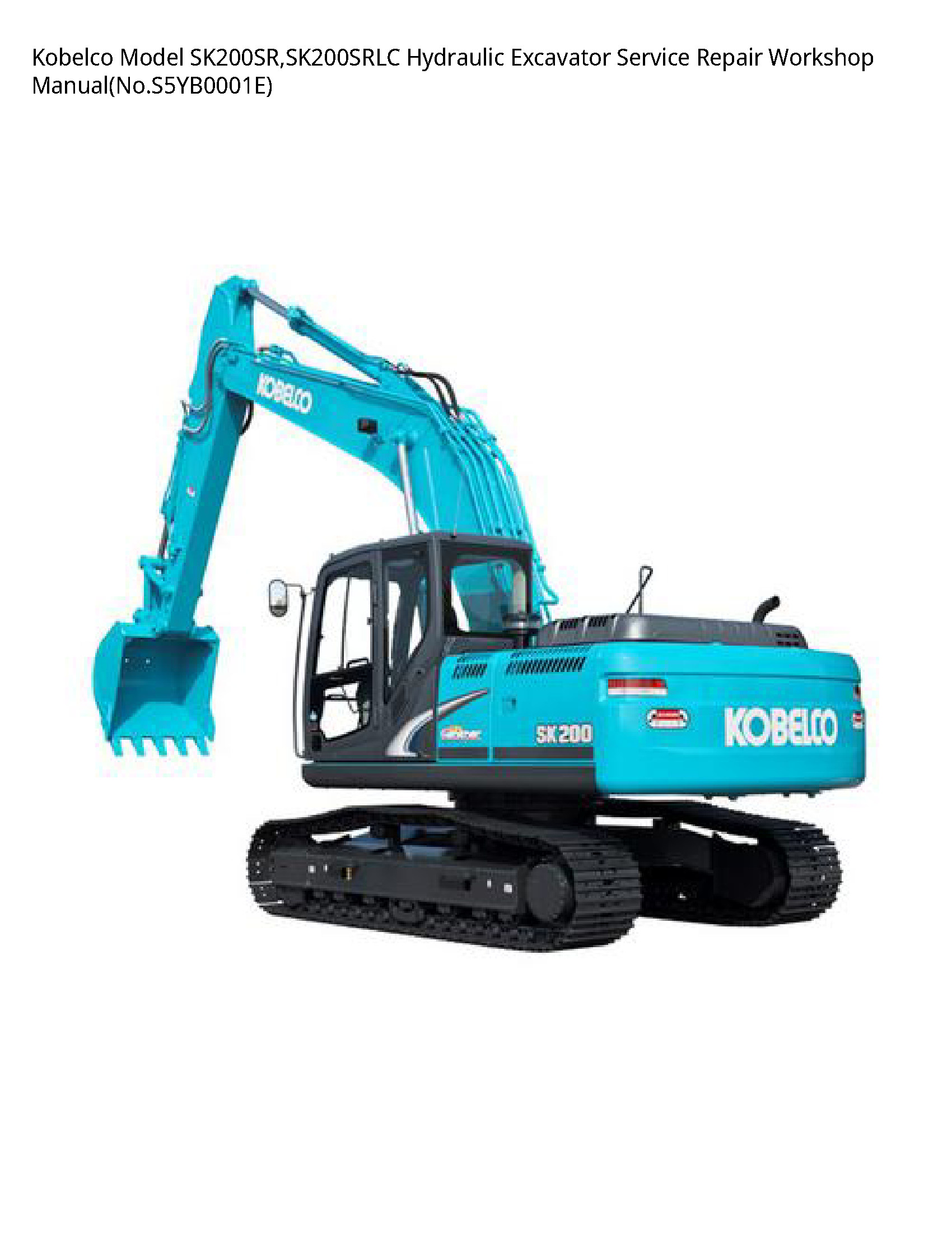 Kobelco Model SK200SR SK200SRLC Hydraulic Excavator Service Repair Workshop - ManualNo.S5YB0001E