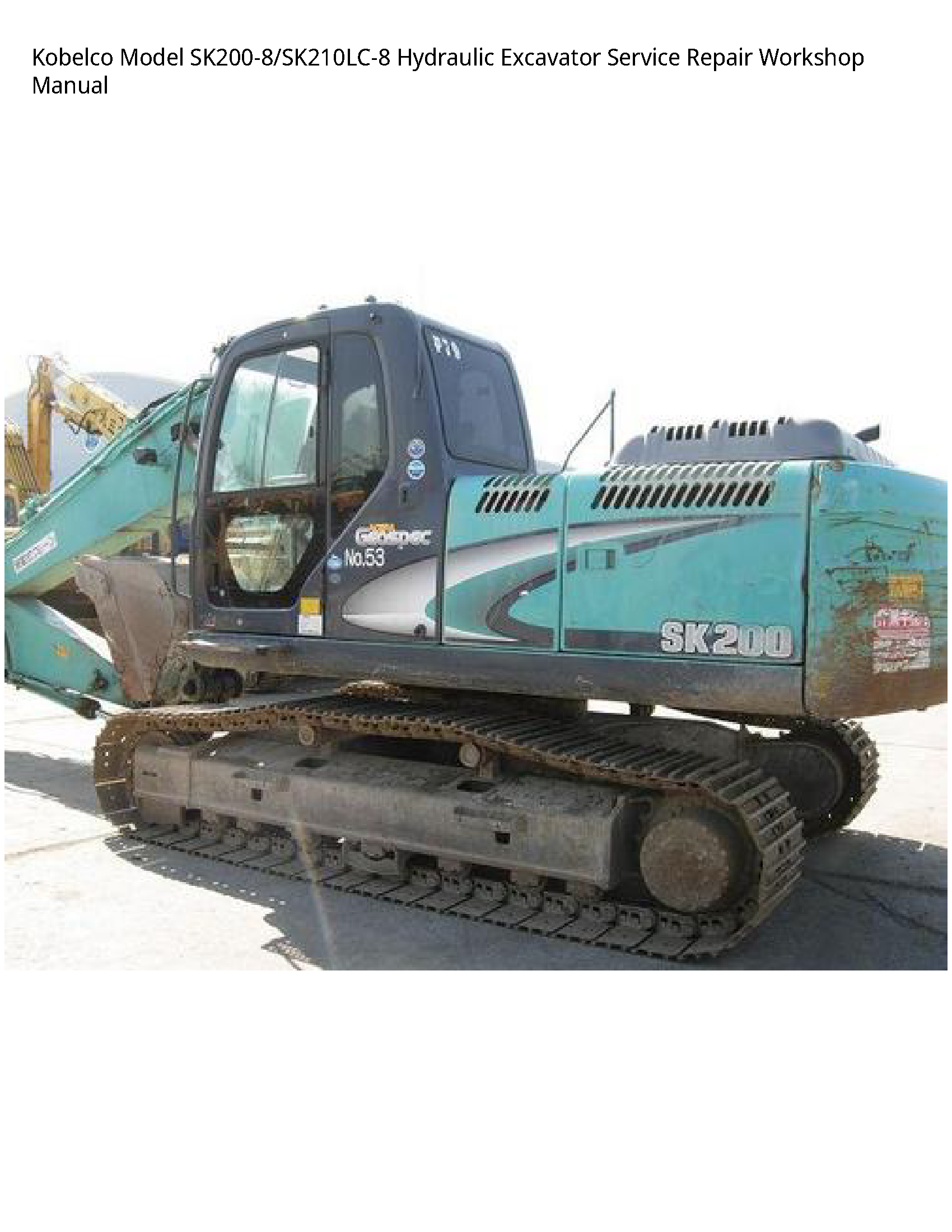 Kobelco Model SK200-8/SK210LC-8 Hydraulic Excavator Service Repair Workshop Manual