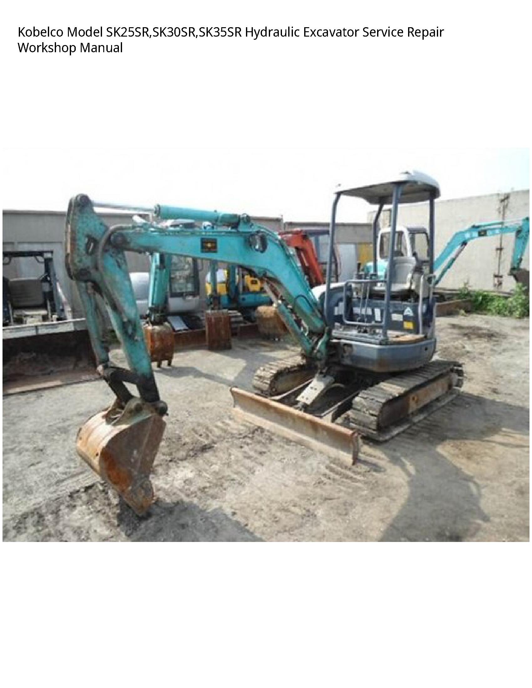 Kobelco Model SK25SR SK30SR SK35SR Hydraulic Excavator Service Repair Workshop Manual