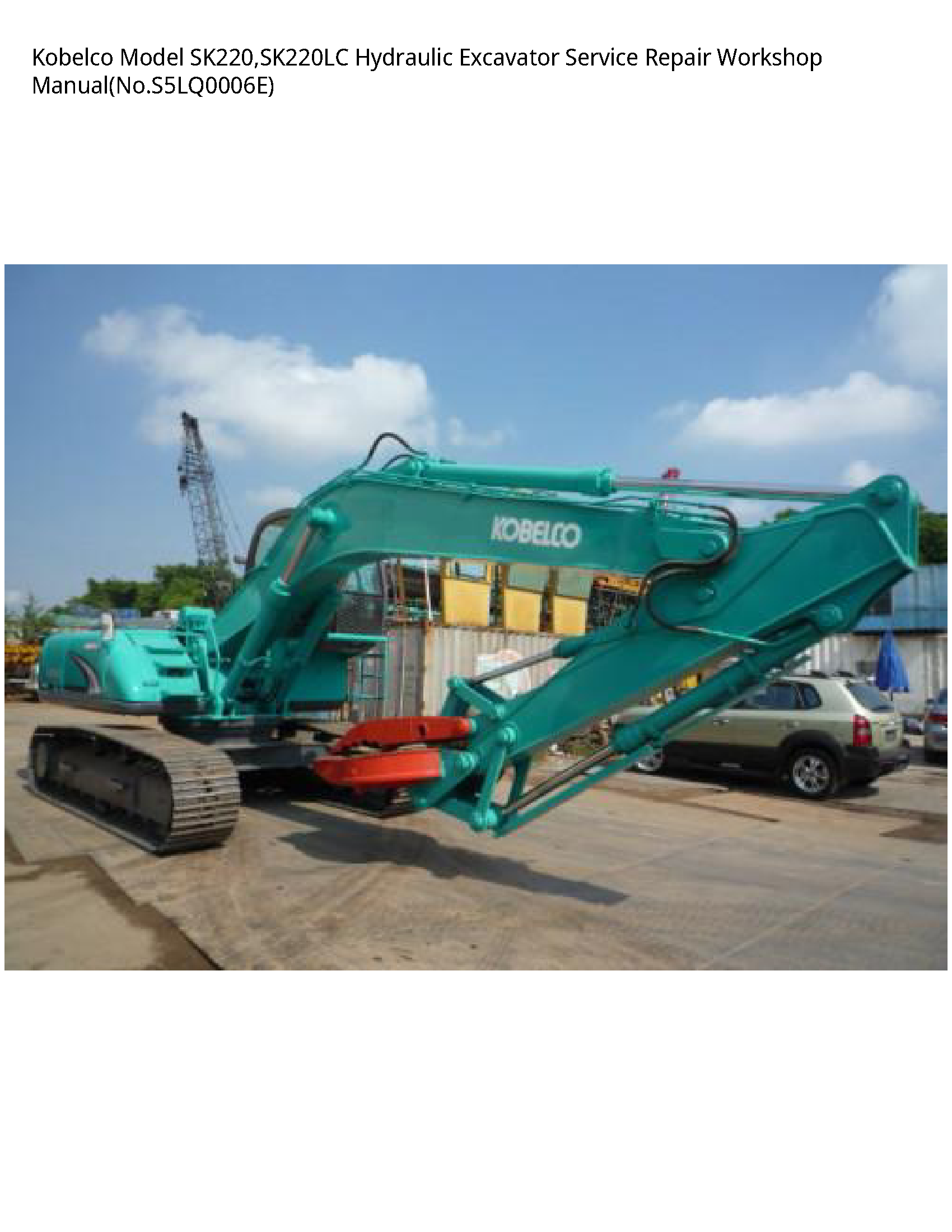 Kobelco Model SK220 SK220LC Hydraulic Excavator Service Repair Workshop - ManualNo.S5LQ0006E