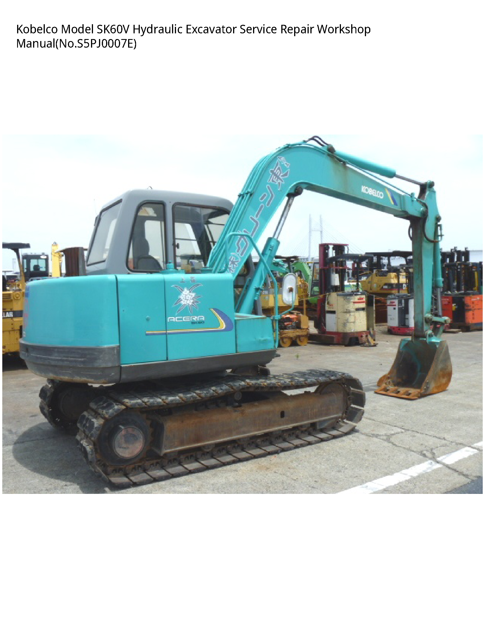 Kobelco Model SK60V Hydraulic Excavator Service Repair Workshop - ManualNo.S5PJ0007E