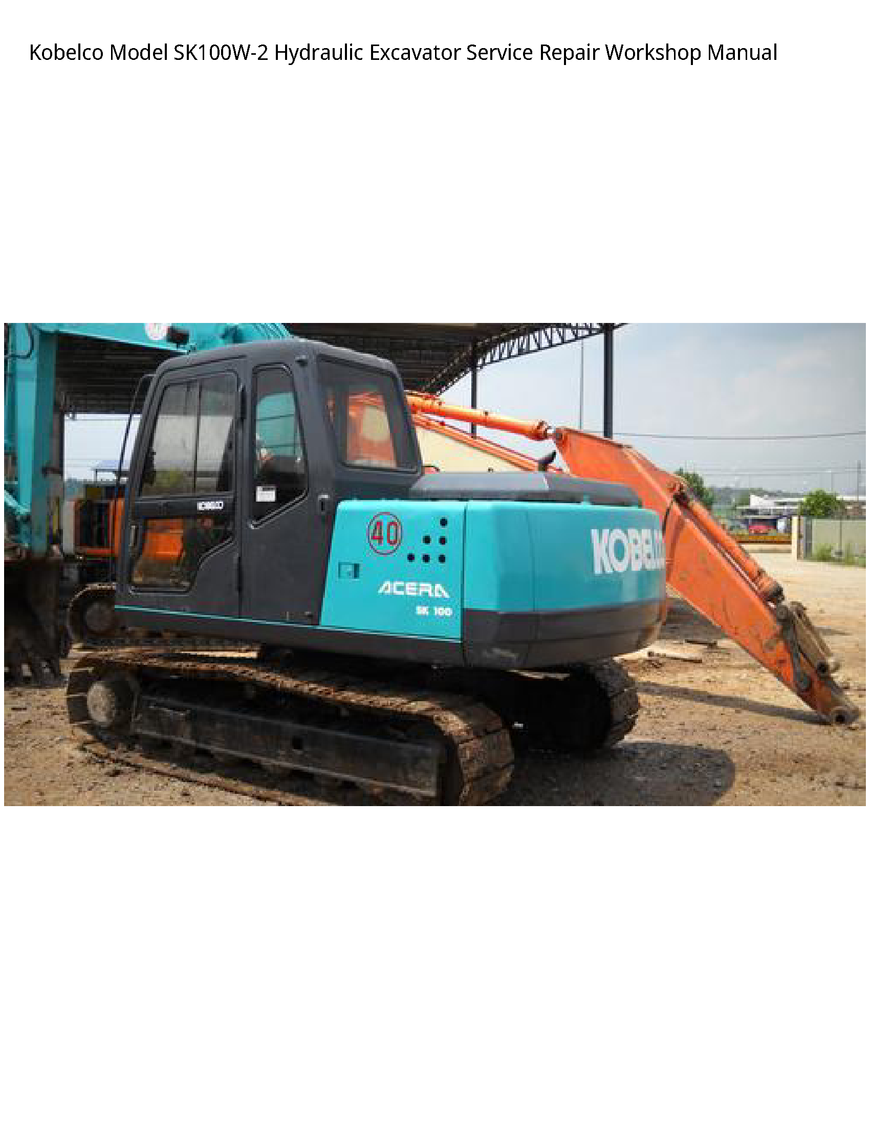 Kobelco Model SK100W-2 Hydraulic Excavator Service Repair Workshop Manual