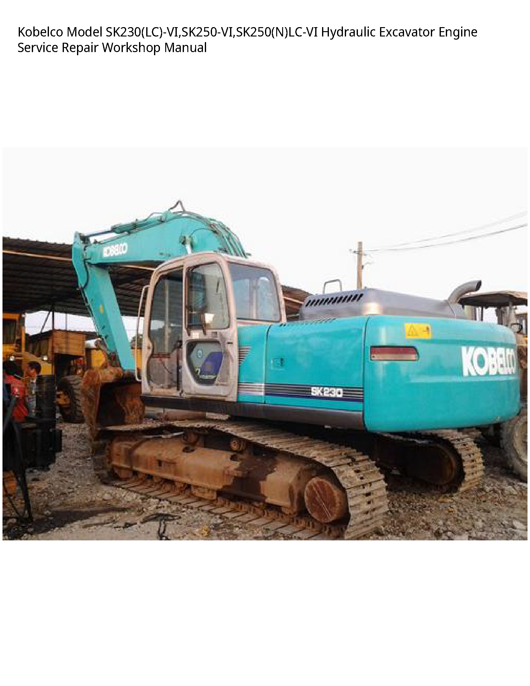 Kobelco Model SK230(LC)-VI SK250-VI SK250(N)LC-VI Hydraulic Excavator Engine Service Repair Workshop Manual