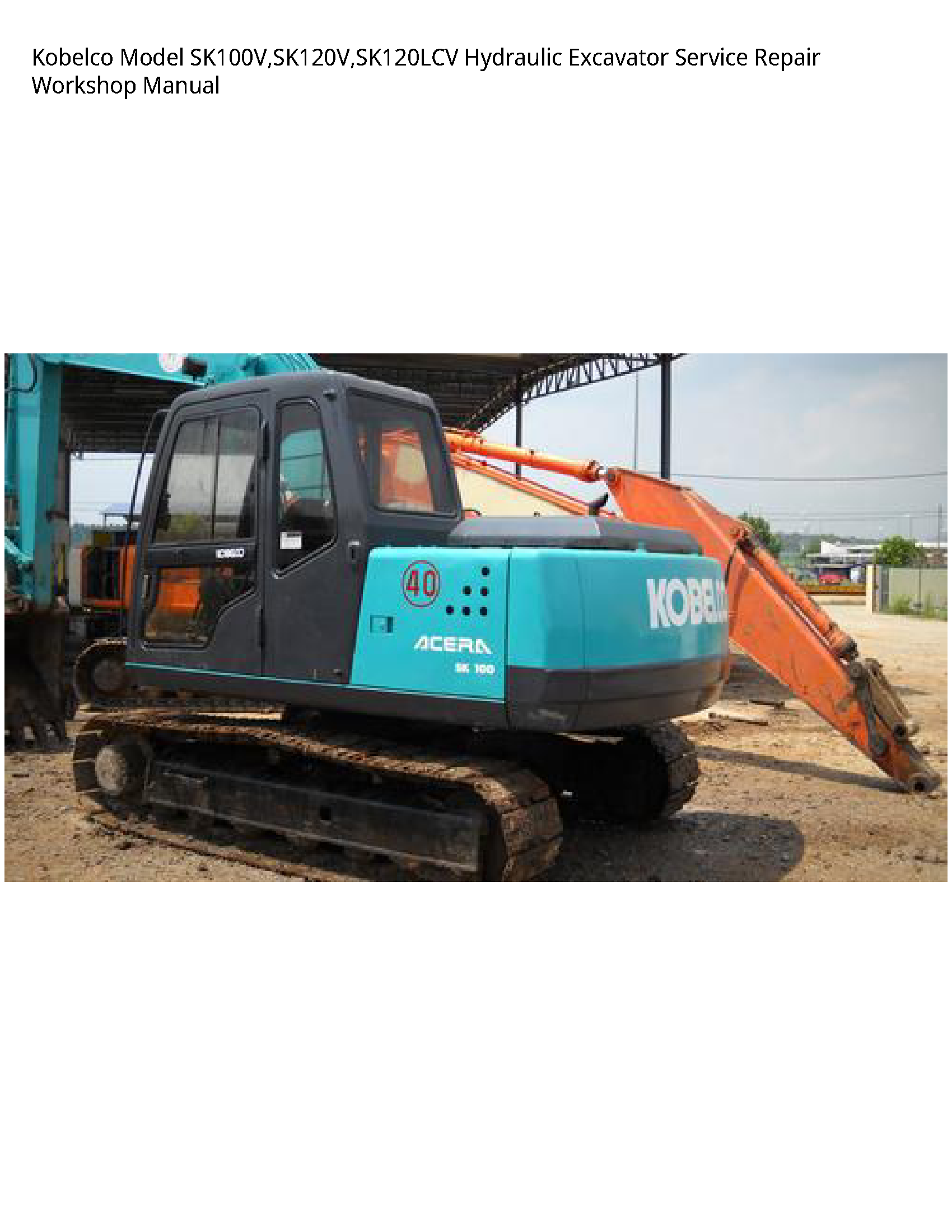 Kobelco Model SK100V SK120V SK120LCV Hydraulic Excavator Service Repair Workshop Manual