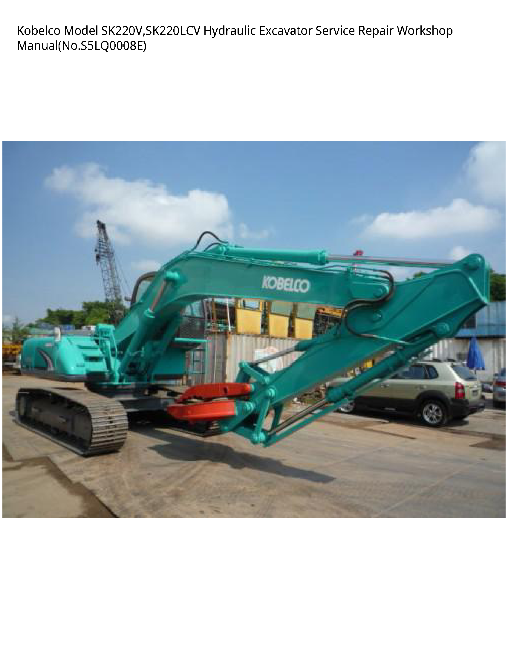 Kobelco Model SK220V SK220LCV Hydraulic Excavator Service Repair Workshop - ManualNo.S5LQ0008E