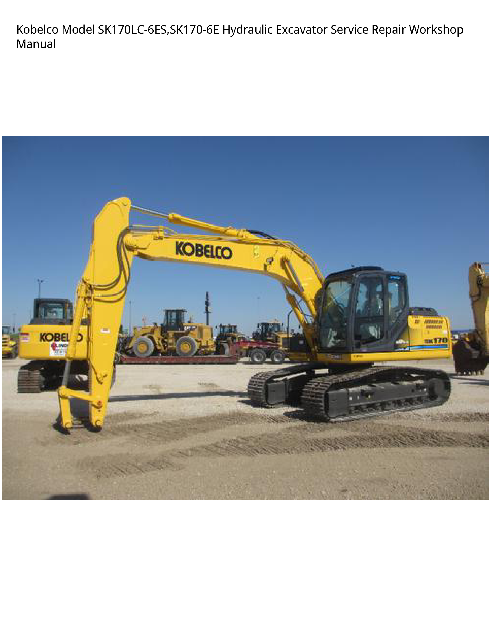 Kobelco Model SK170LC-6ES SK170-6E Hydraulic Excavator Service Repair Workshop Manual