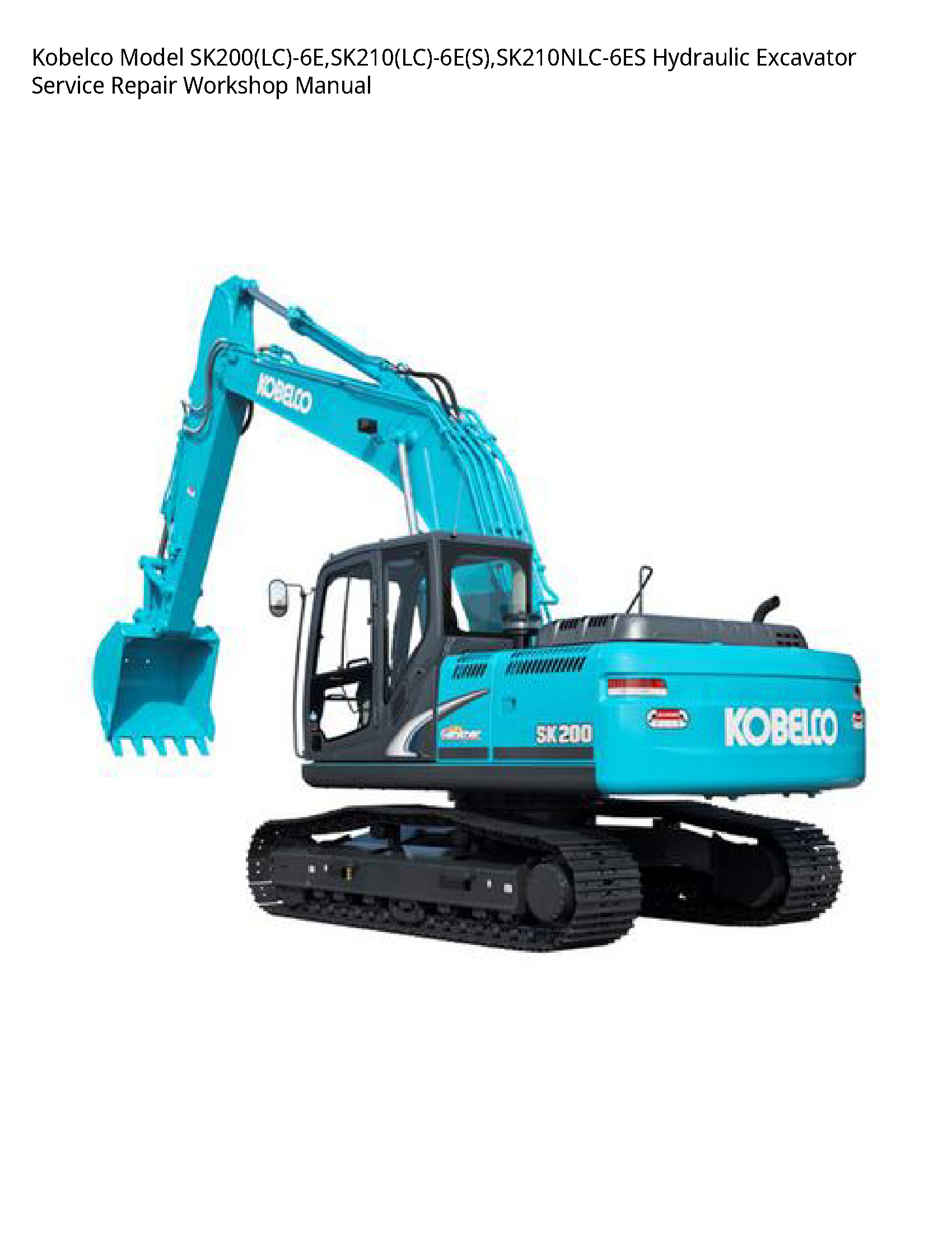 Kobelco Model SK200(LC)-6E SK210(LC)-6E(S) SK210NLC-6ES Hydraulic Excavator Service Repair Workshop Manual