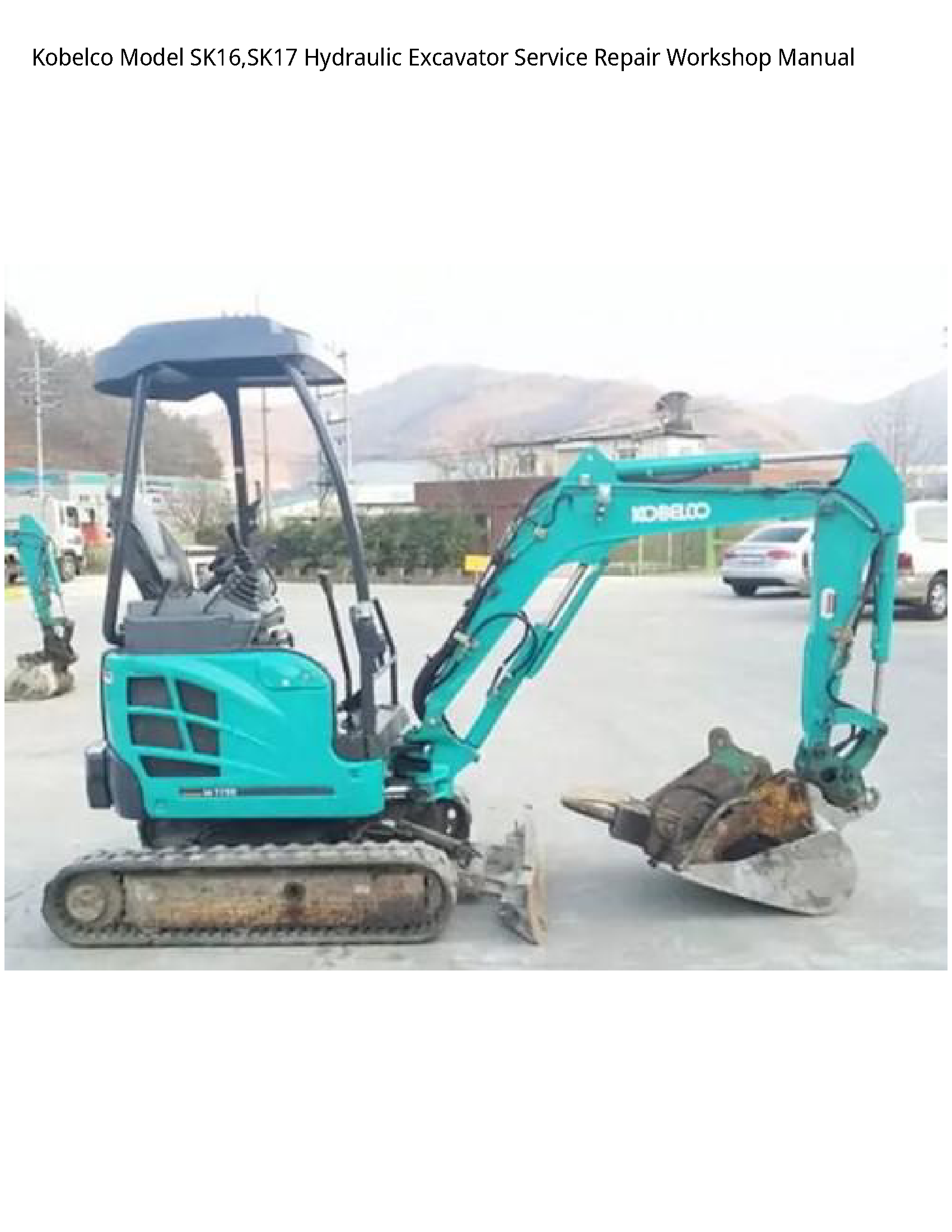 Kobelco Model SK16 SK17 Hydraulic Excavator Service Repair Workshop Manual