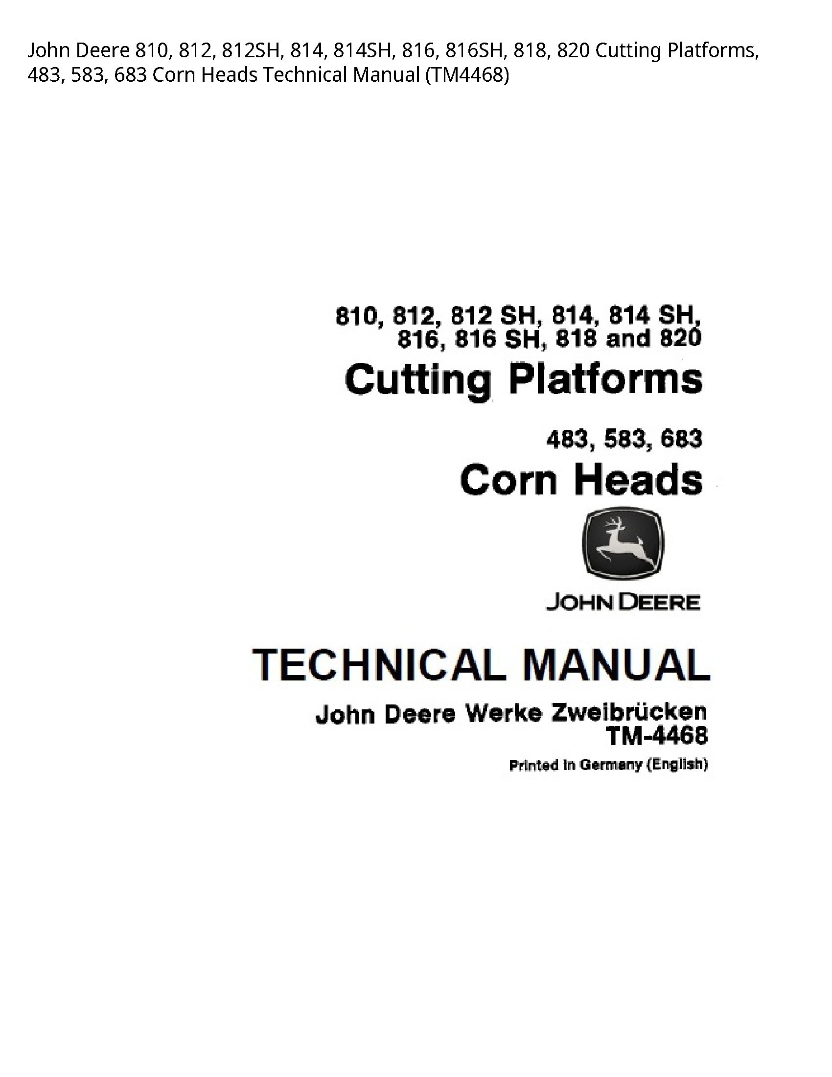 John Deere 810  812  812SH  814  814SH  816  816SH  818  820 Cutting Platforms  483  583  683 Corn Heads Technical Manual - TM4468