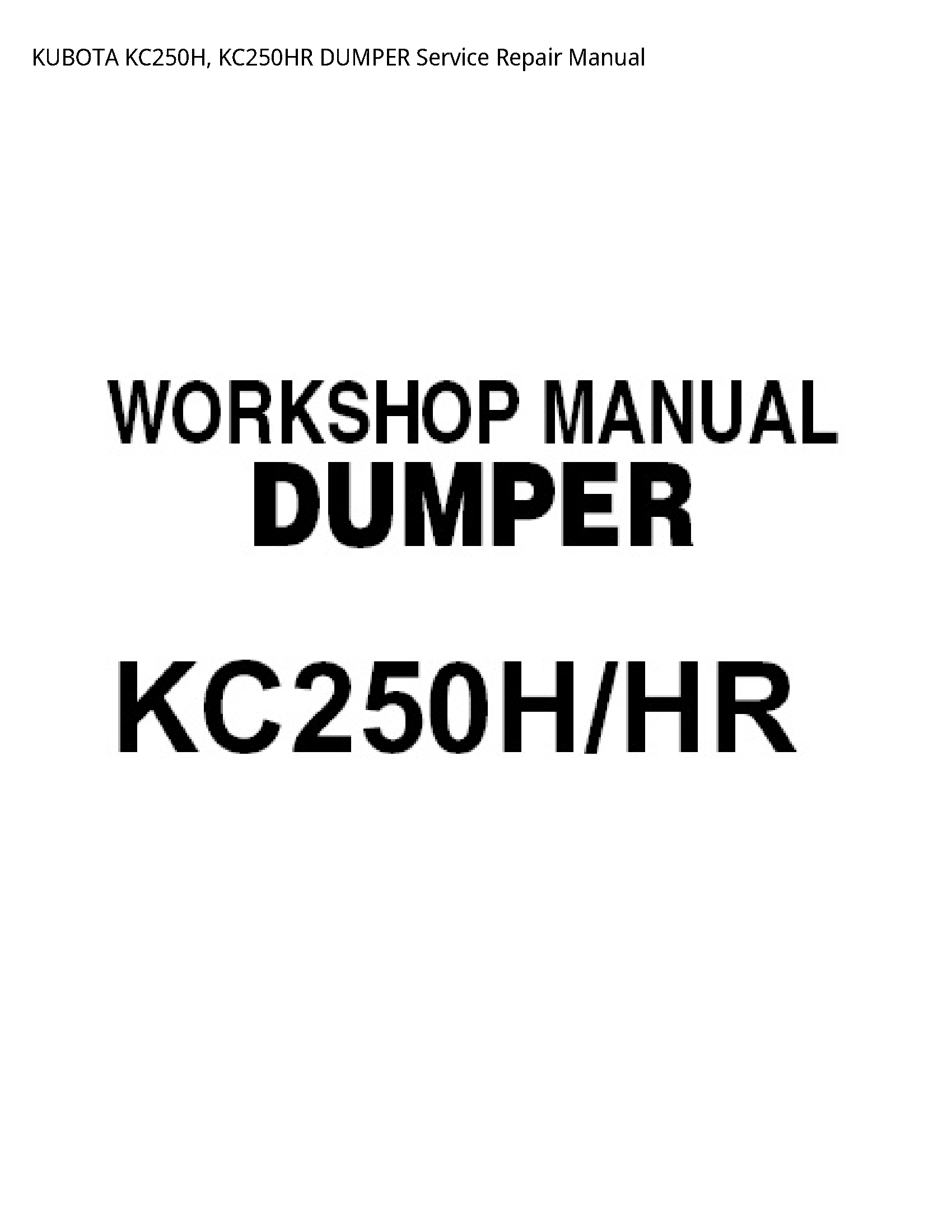 KUBOTA KC250H  KC250HR DUMPER Service Repair Manual
