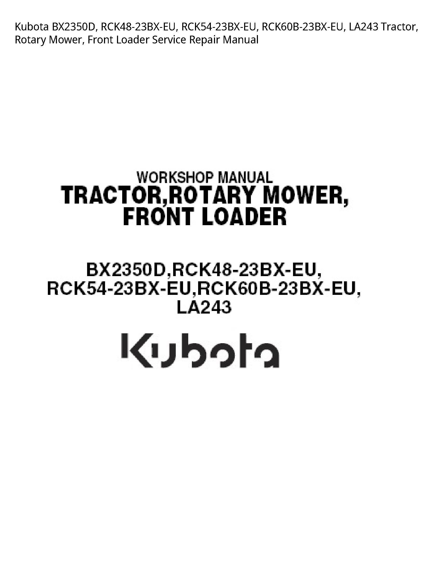 Kubota BX2350D  RCK48-23BX-EU  RCK54-23BX-EU  RCK60B-23BX-EU  LA243 Tractor  Rotary Mower  Front Loader Service Repair Manual