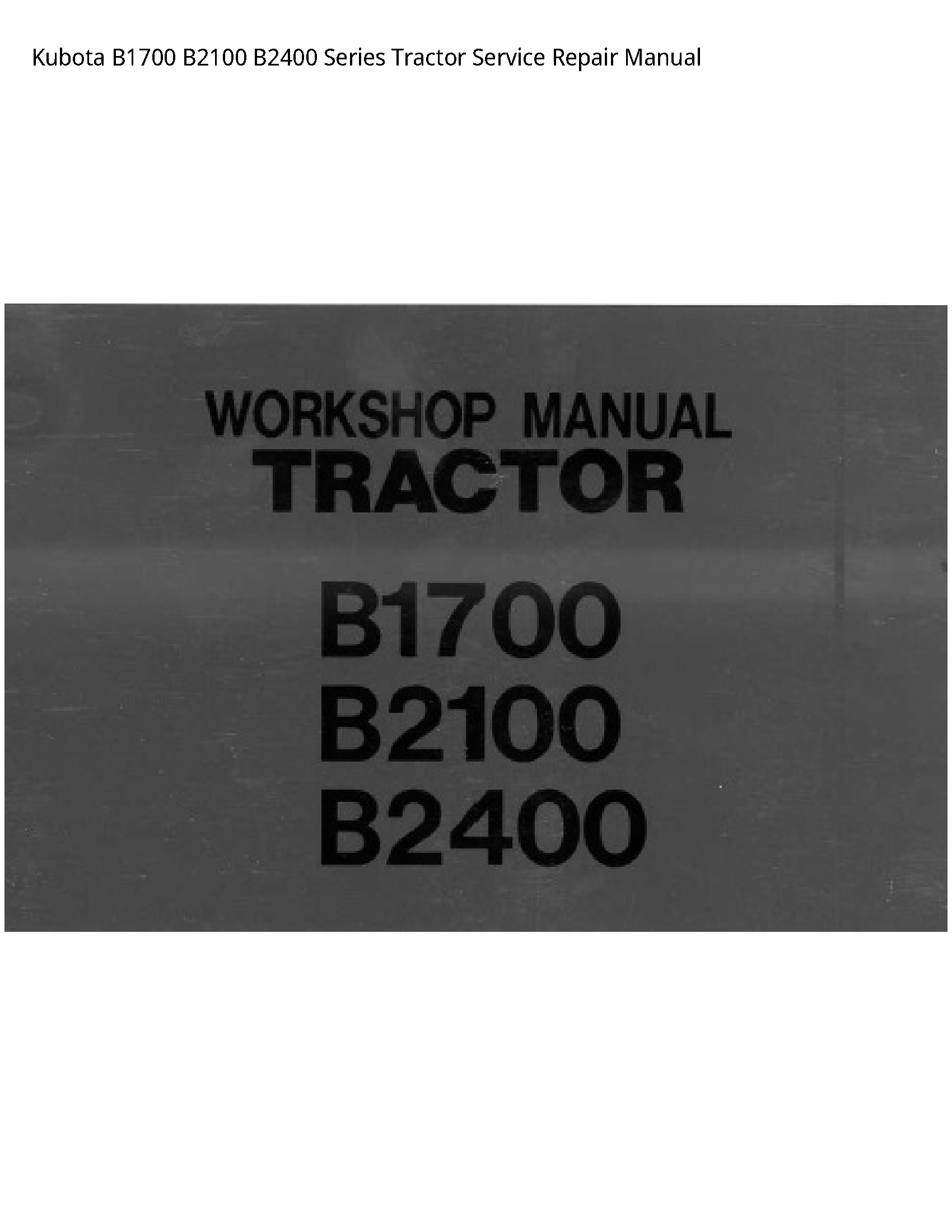 Kubota B1700 B2100 B2400 Series Tractor Service Repair Manual