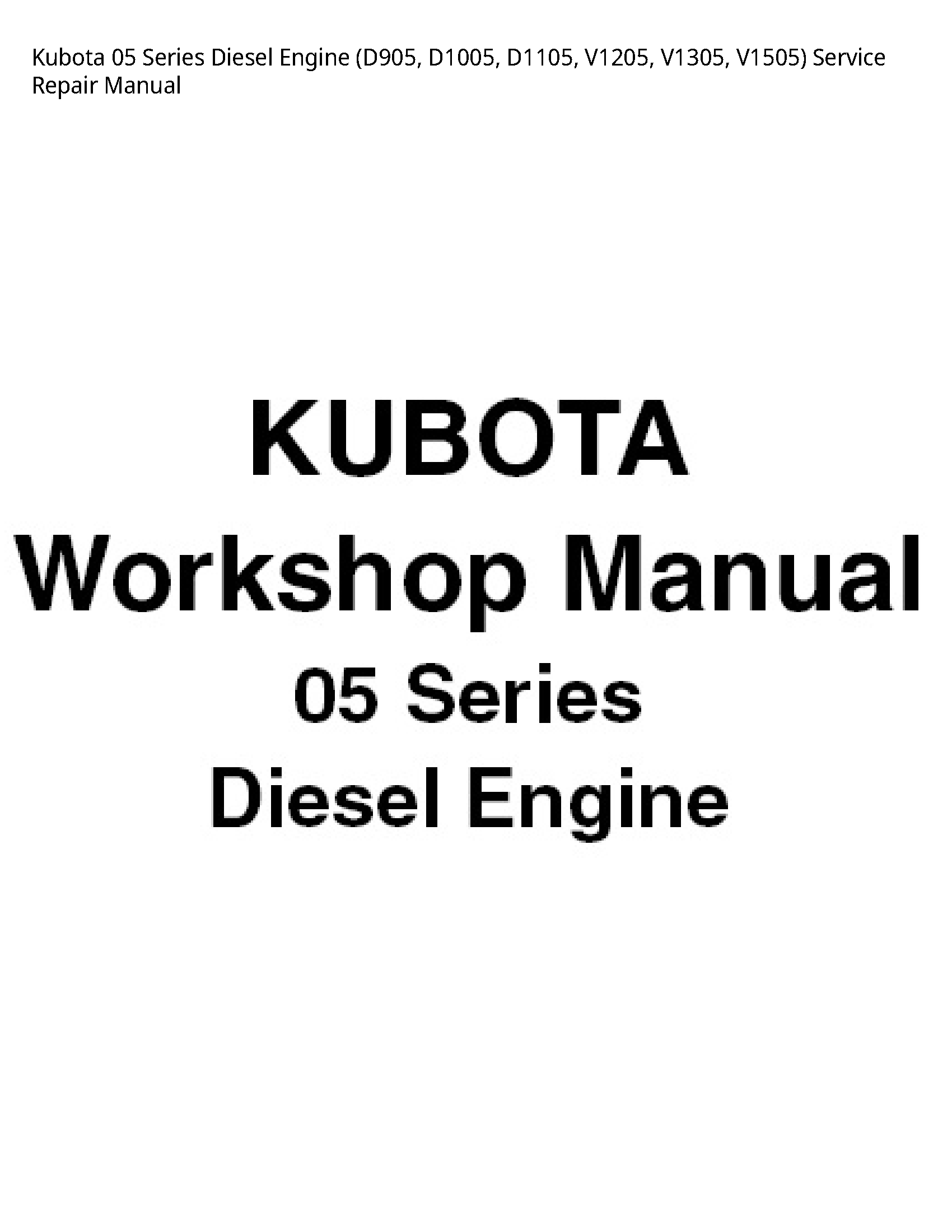 Kubota 05 Series Diesel Engine (D905  D1005  D1105  V1205  V1305  V1505) Service Repair Manual