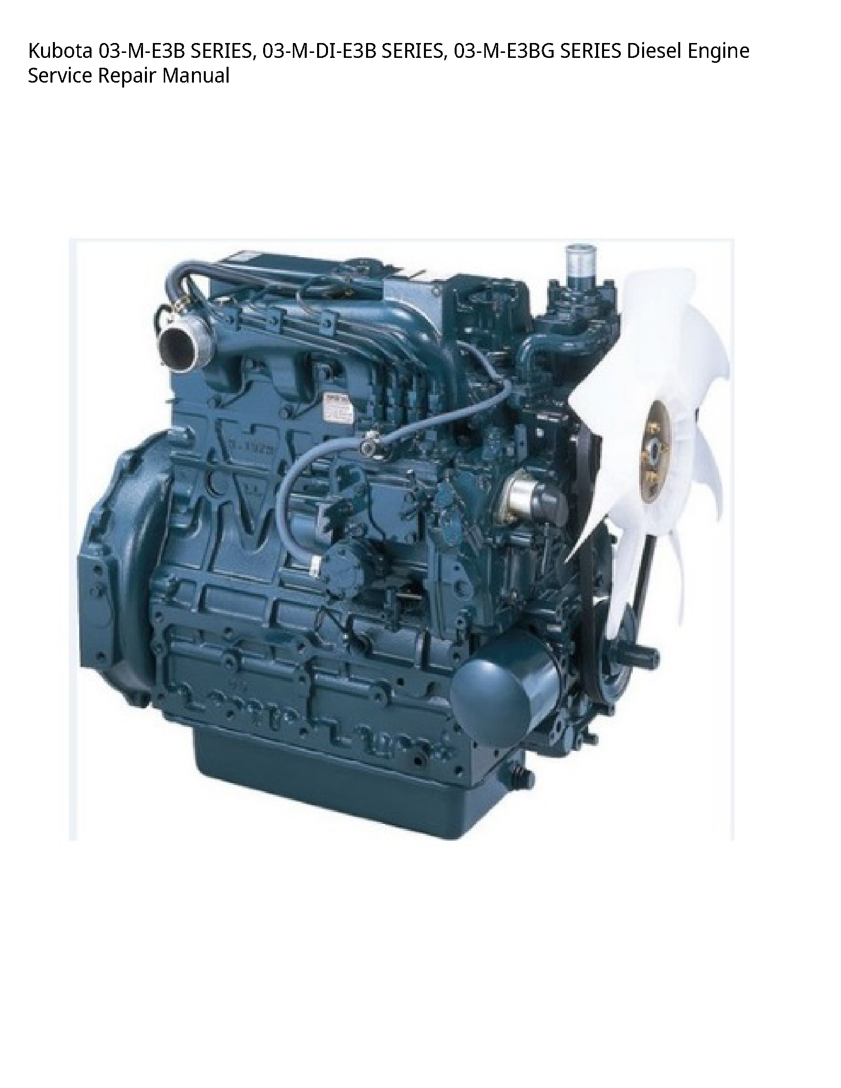 Kubota 03-M-E3B SERIES  03-M-DI-E3B SERIES  03-M-E3BG SERIES Diesel Engine Service Repair Manual