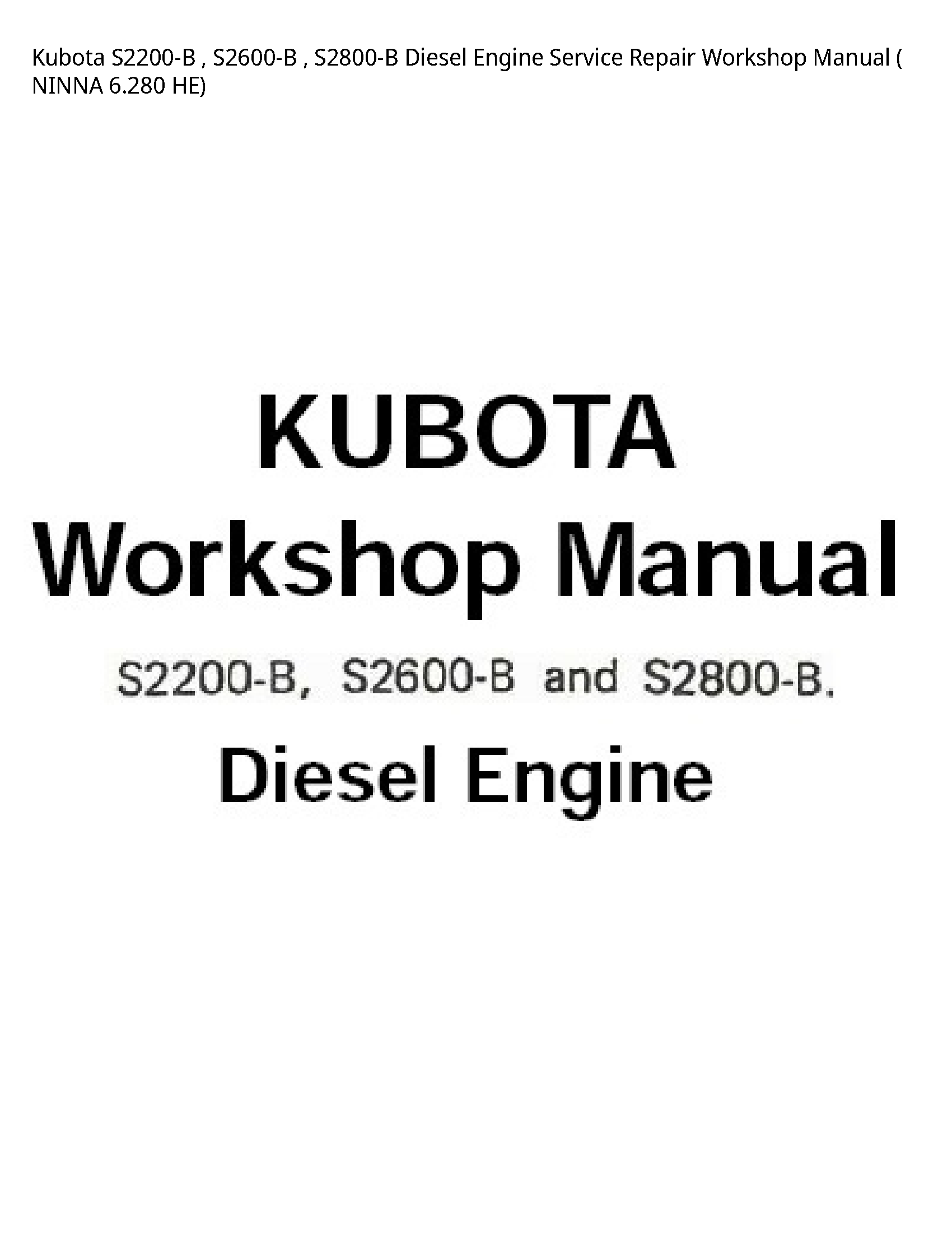 Kubota S2200-B   S2600-B   S2800-B Diesel Engine Service Repair Workshop Manual ( NINNA 6.280 - HE