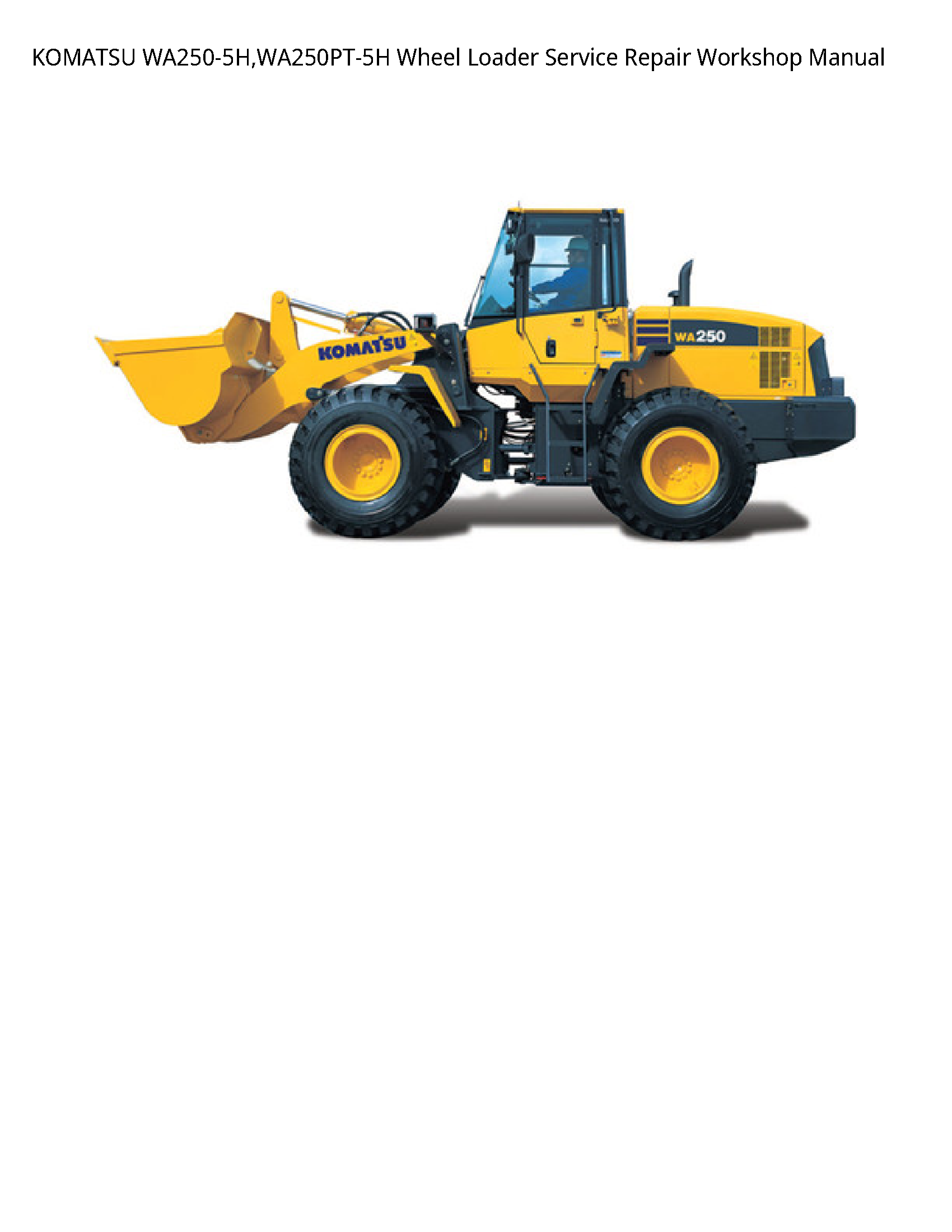 KOMATSU WA250-5H WA250PT-5H Wheel Loader Service Repair Workshop Manual