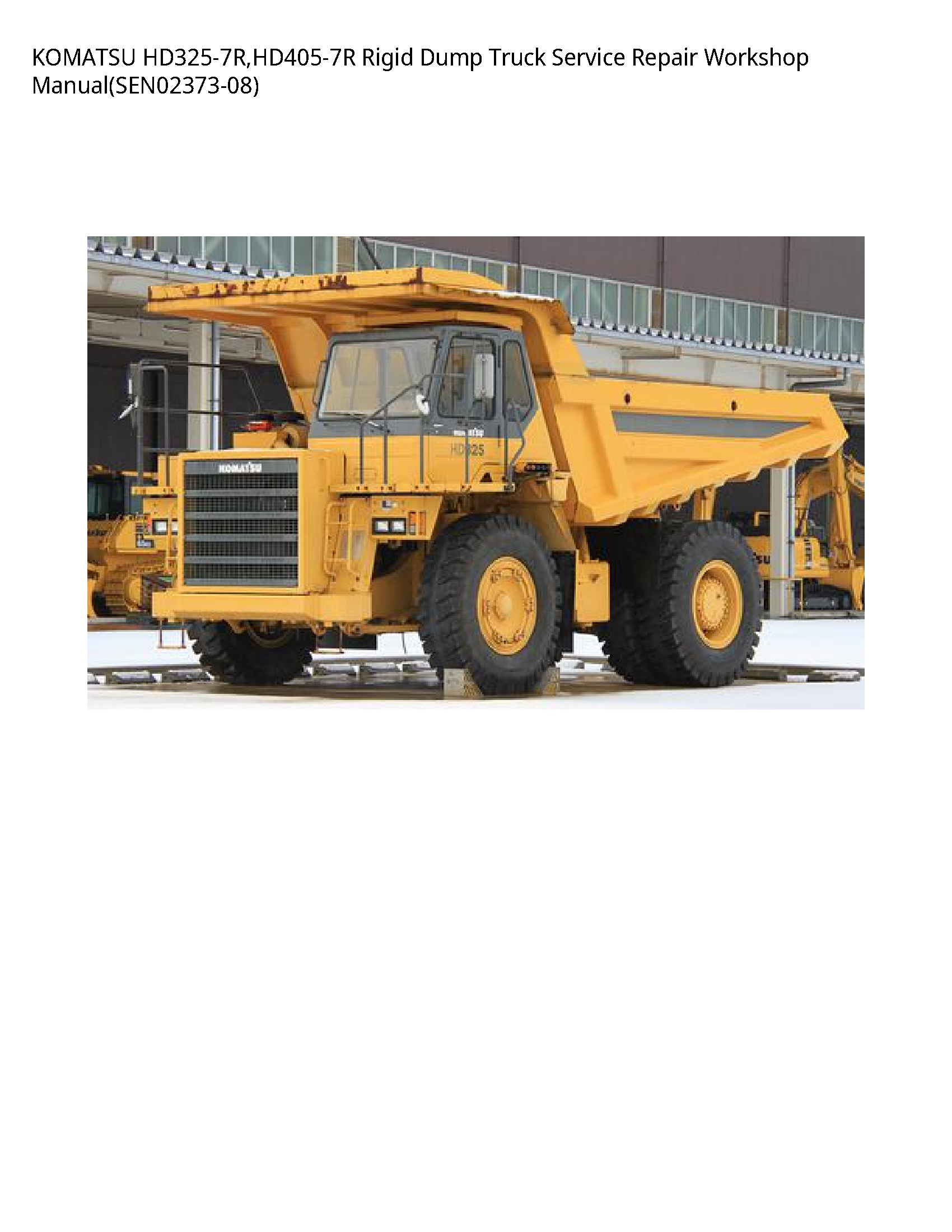 KOMATSU HD325-7R HD405-7R Rigid Dump Truck Service Repair Workshop Manual(SEN02373-08)