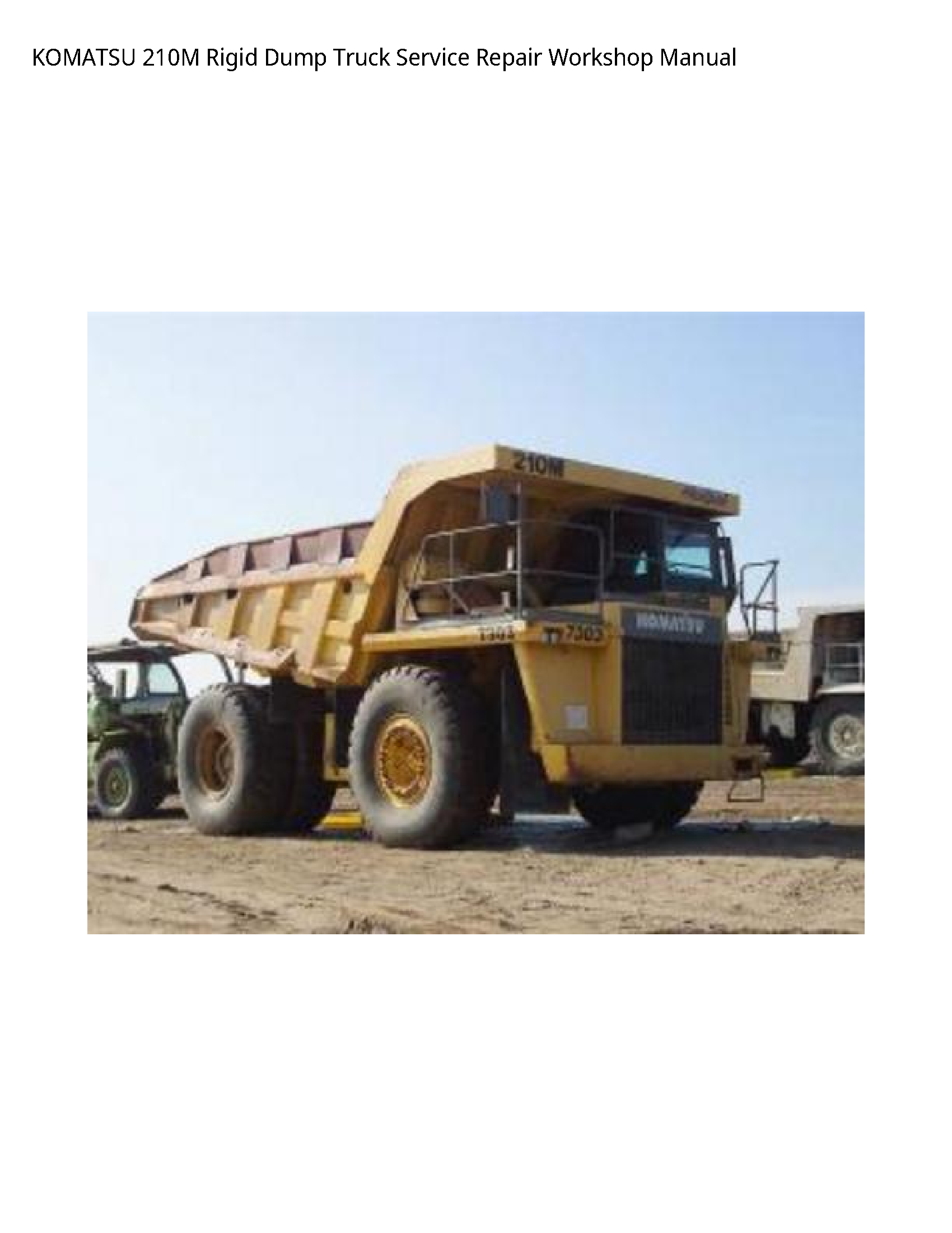 KOMATSU 210M Rigid Dump Truck Service Repair Workshop Manual