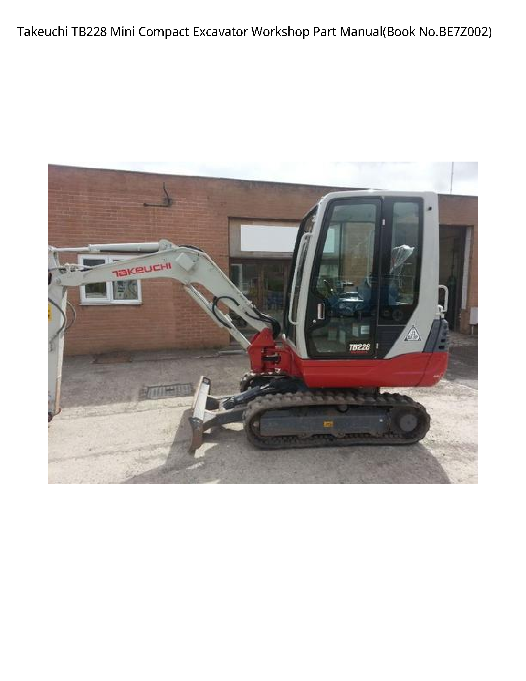 Takeuchi TB228 Mini Compact Excavator Workshop Part Manual(Book No.BE7Z002)