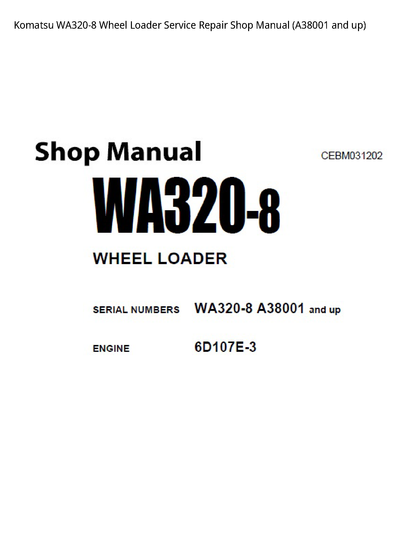 Komatsu WA320-8 Wheel Loader Service Repair Shop Manual (A38001 and up)