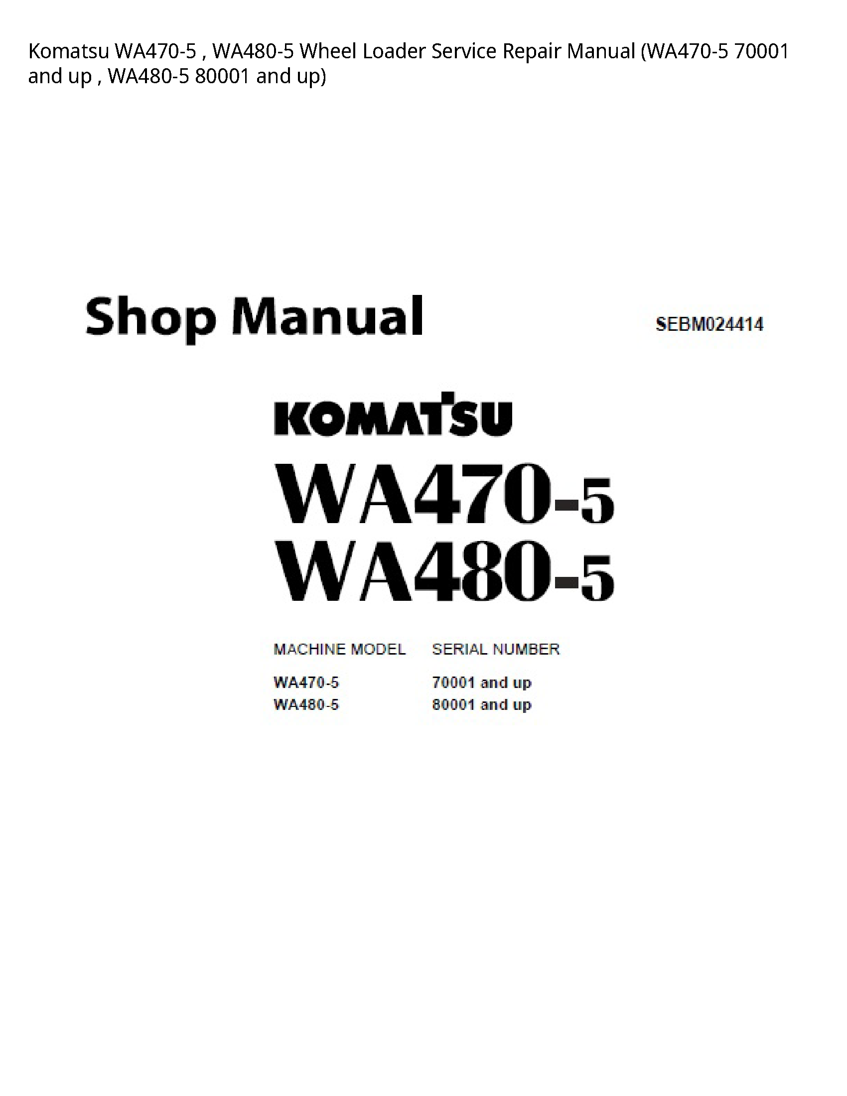 Komatsu WA470-5   WA480-5 Wheel Loader Service Repair Manual (WA470-5 70001 and up   WA480-5 80001 and up)